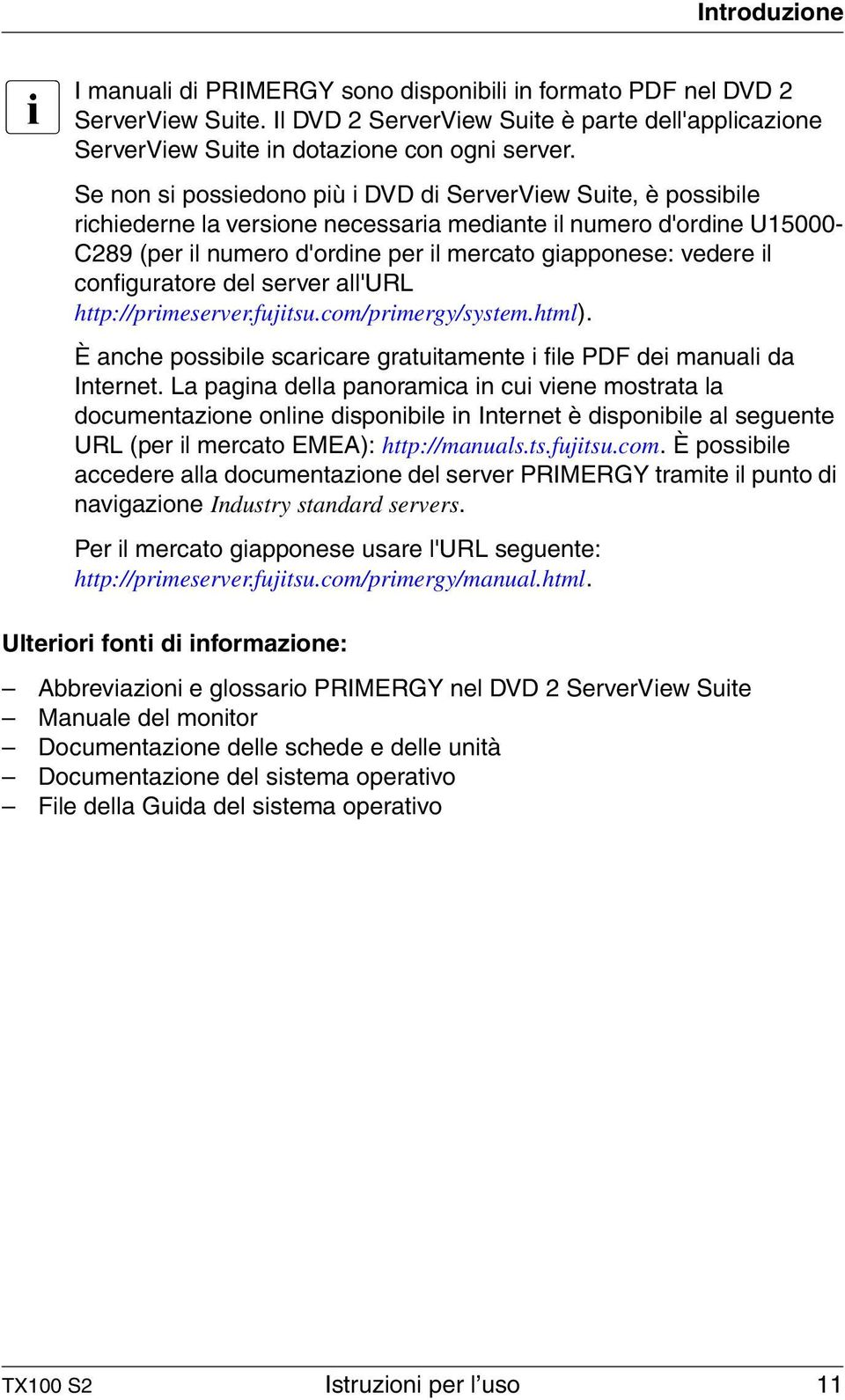 il configuratore del server all'url http://primeserver.fujitsu.com/primergy/system.html). È anche possibile scaricare gratuitamente i file PDF dei manuali da Internet.