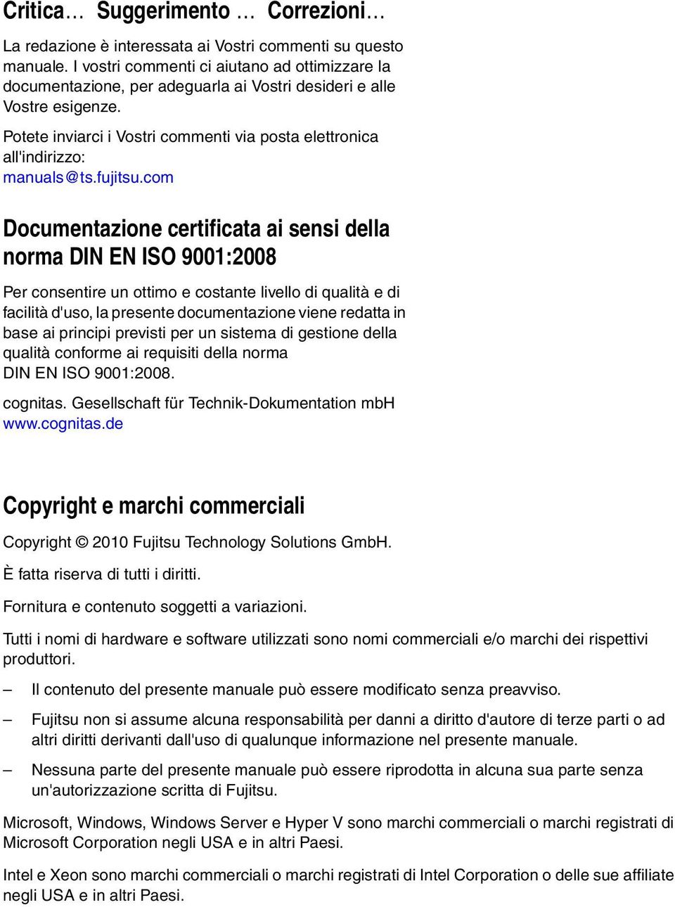 Potete inviarci i Vostri commenti via posta elettronica all'indirizzo: manuals@ts.fujitsu.