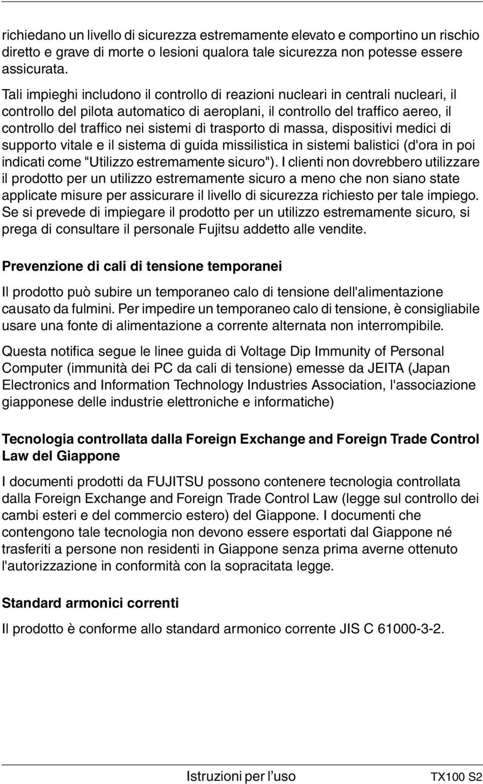 di trasporto di massa, dispositivi medici di supporto vitale e il sistema di guida missilistica in sistemi balistici (d'ora in poi indicati come "Utilizzo estremamente sicuro").