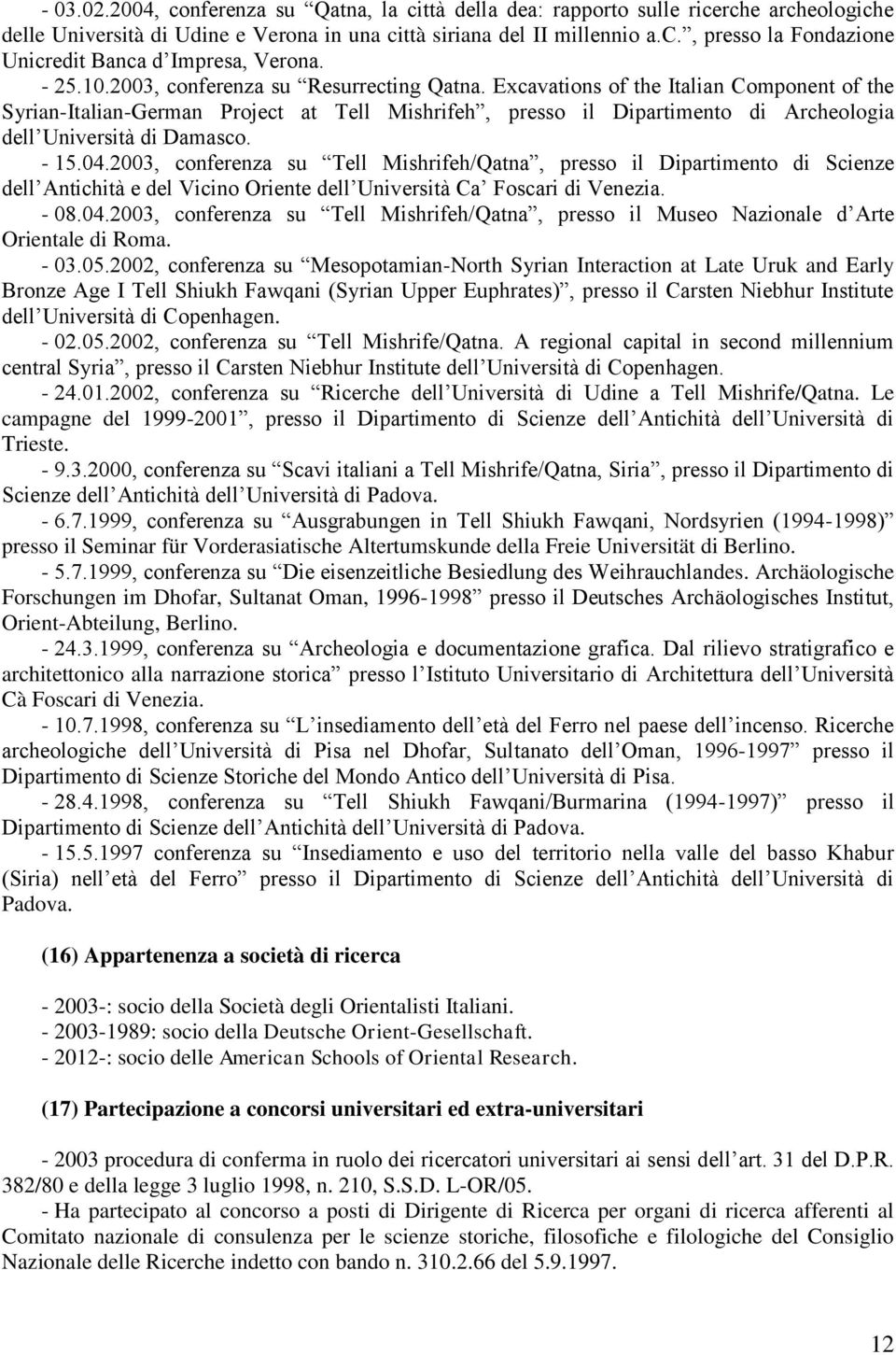 Excavations of the Italian Component of the Syrian-Italian-German Project at Tell Mishrifeh, presso il Dipartimento di Archeologia dell Università di Damasco. - 15.04.