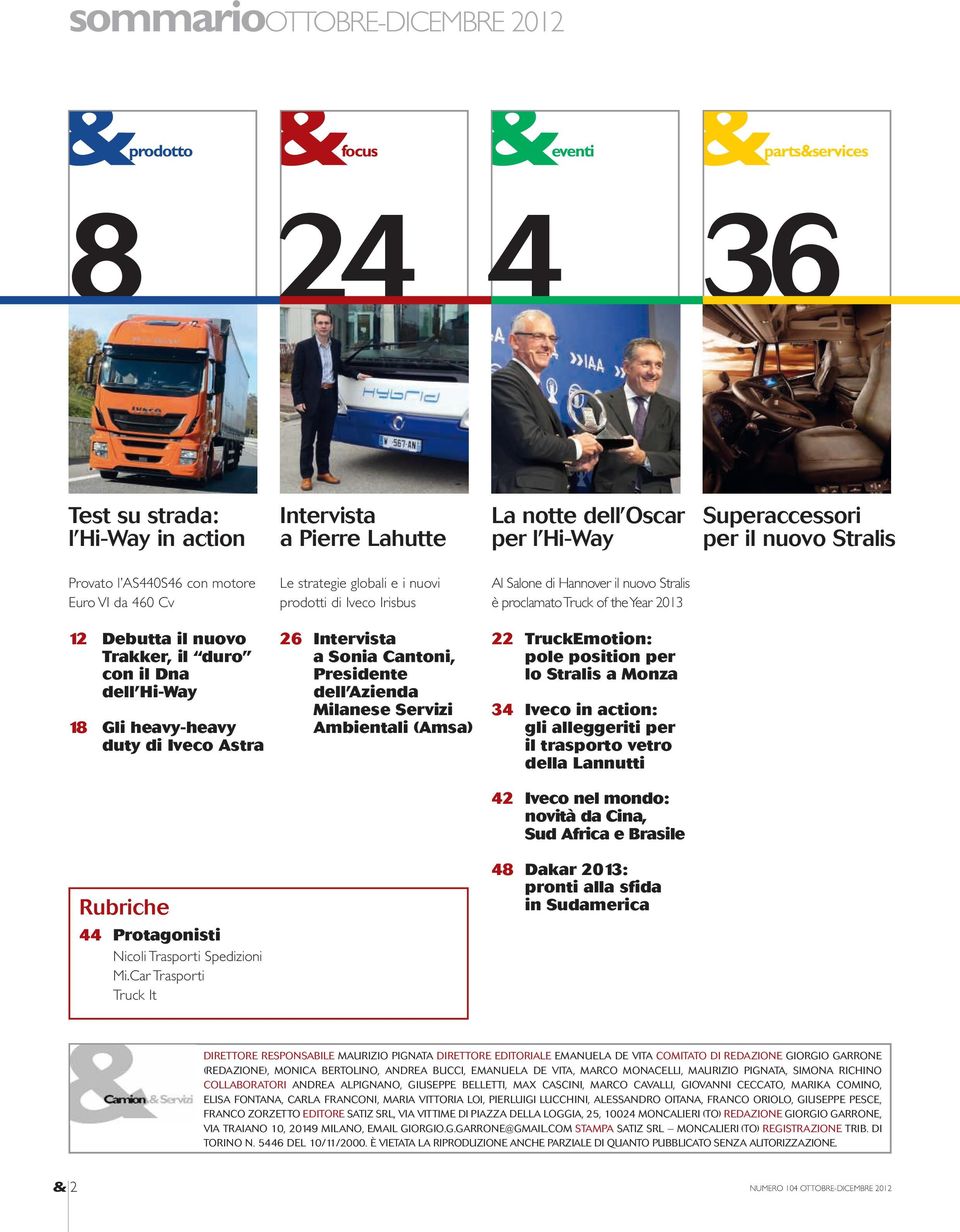 Debutta il nuovo Trakker, il duro con il Dna dell Hi-Way 18 Gli heavy-heavy duty di Iveco Astra 26 Intervista a Sonia Cantoni, Presidente dell Azienda Milanese Servizi Ambientali (Amsa) 22