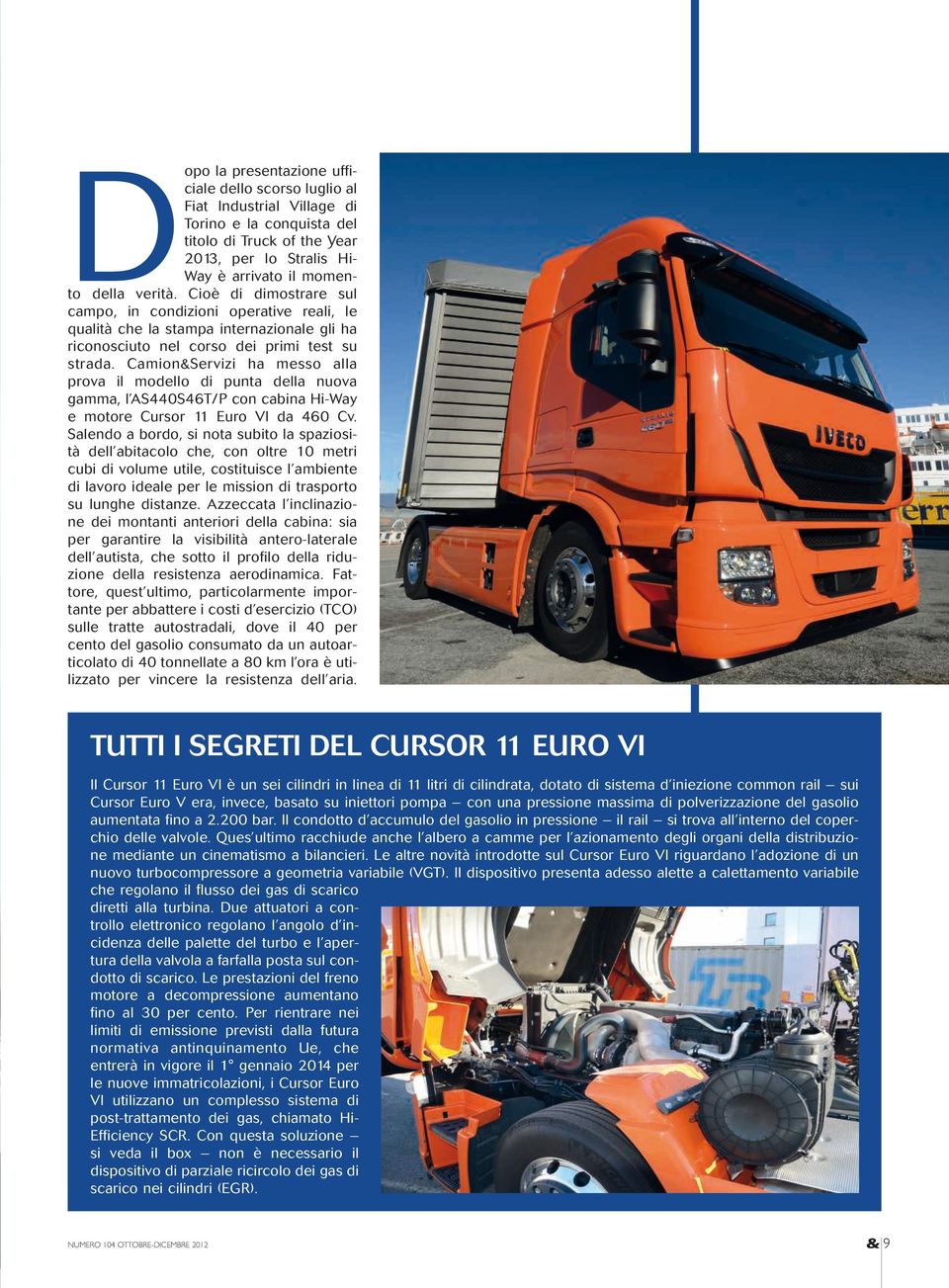 Camion&Servizi ha messo alla prova il modello di punta della nuova gamma, l AS440S46T/P con cabina Hi-Way e motore Cursor 11 Euro VI da 460 Cv.