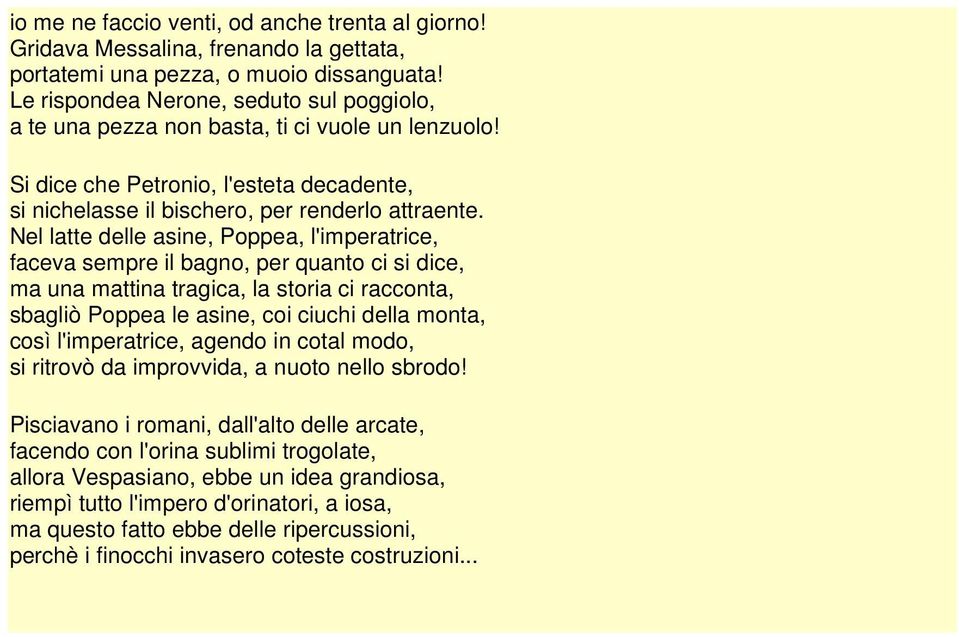 Nel latte delle asine, Poppea, l'imperatrice, faceva sempre il bagno, per quanto ci si dice, ma una mattina tragica, la storia ci racconta, sbagliò Poppea le asine, coi ciuchi della monta, così