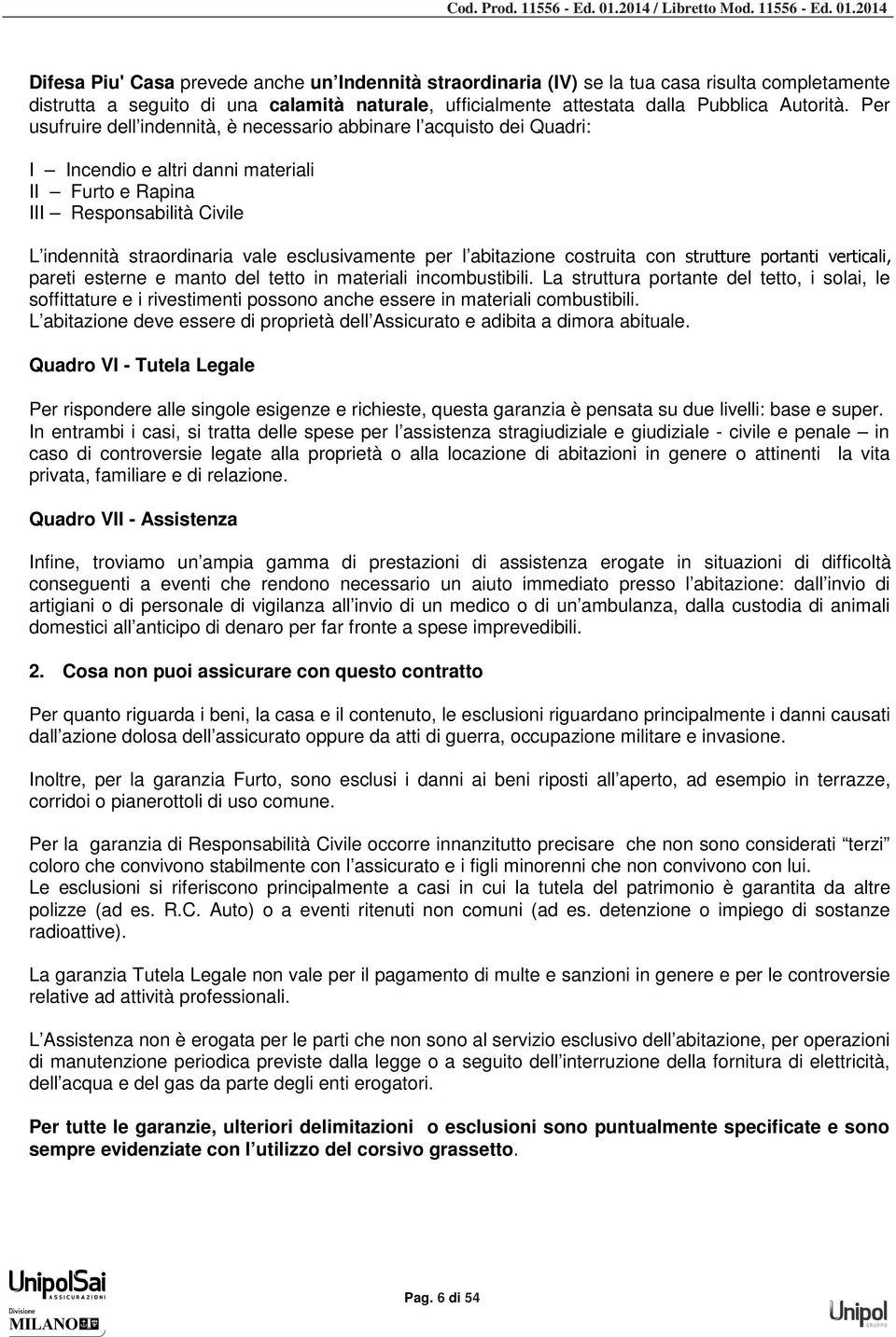 per l abitazione costruita con strutture portanti verticali, pareti esterne e manto del tetto in materiali incombustibili.