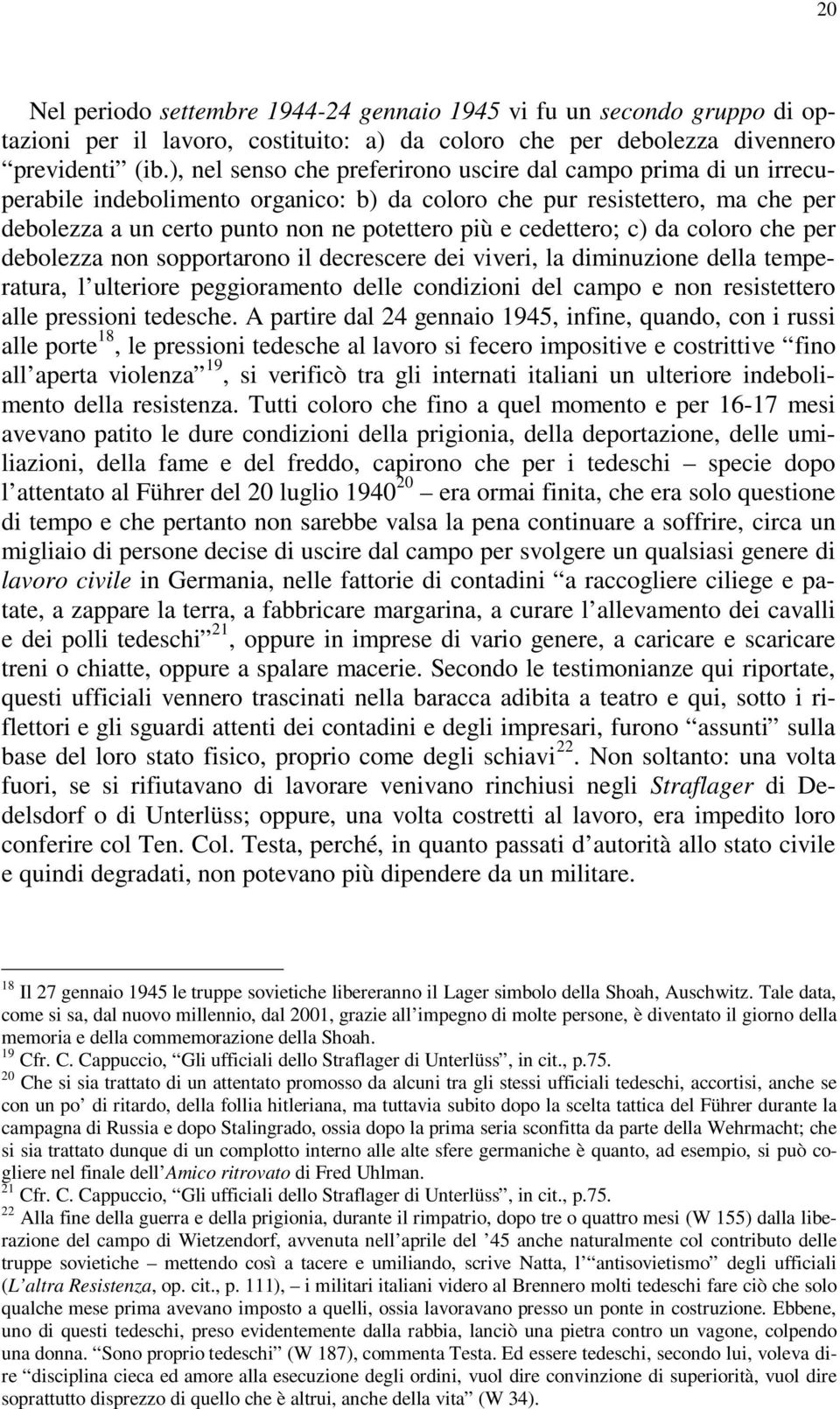 cedettero; c) da coloro che per debolezza non sopportarono il decrescere dei viveri, la diminuzione della temperatura, l ulteriore peggioramento delle condizioni del campo e non resistettero alle