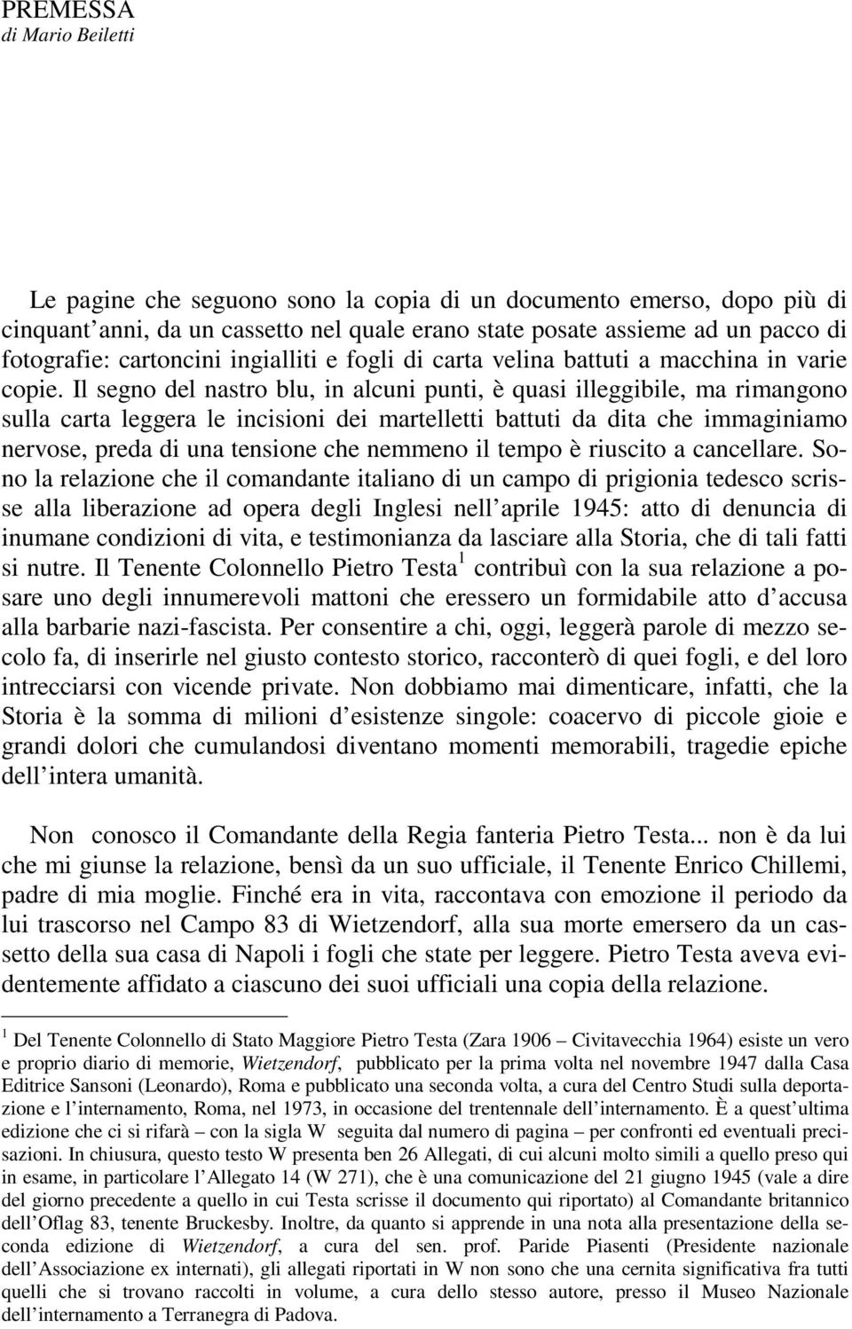 Il segno del nastro blu, in alcuni punti, è quasi illeggibile, ma rimangono sulla carta leggera le incisioni dei martelletti battuti da dita che immaginiamo nervose, preda di una tensione che nemmeno