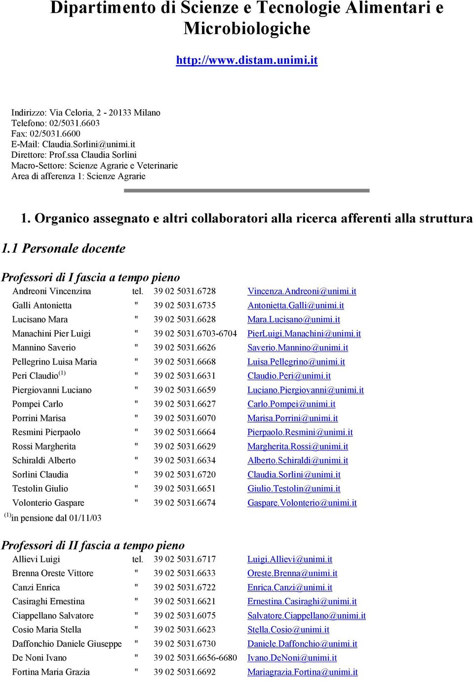 Organico assegnato e altri collaboratori alla ricerca afferenti alla struttura 1.1 Personale docente Professori di I fascia a tempo pieno Andreoni Vincenzina tel. 39 02 5031.6728 Vincenza.