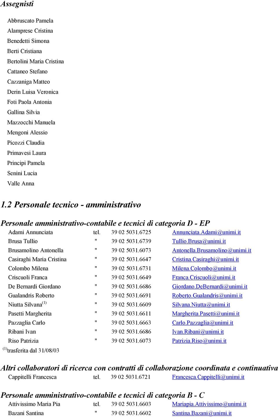 2 Personale tecnico - amministrativo Personale amministrativo-contabile e tecnici di categoria D - EP Adami Annunciata tel. 39 02 5031.6725 Annunciata.Adami@unimi.it Brusa Tullio " 39 02 5031.