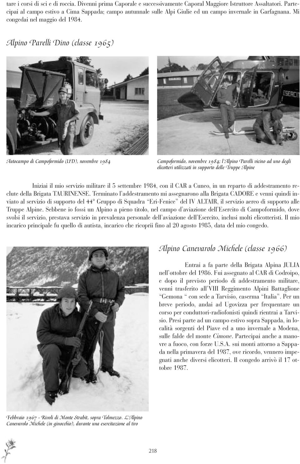 Alpino Parelli Dino (classe 1965) Autocampo di Campoformido (UD), novembre 1984 Campoformido, novembre 1984; l Alpino Parelli vicino ad uno degli elicotteri utilizzati in supporto delle Truppe Alpine