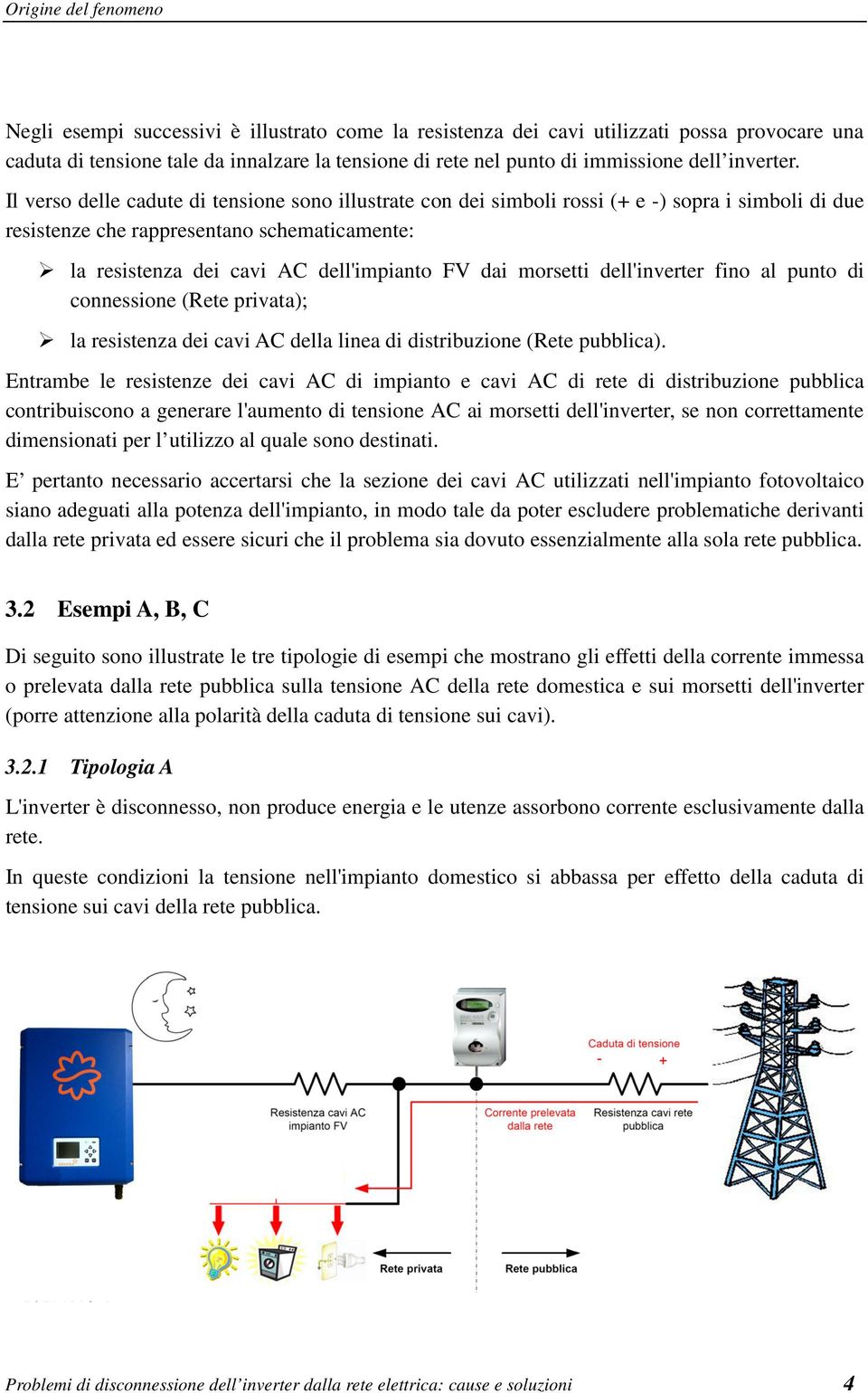 Il verso delle cadute di tensione sono illustrate con dei simboli rossi (+ e -) sopra i simboli di due resistenze che rappresentano schematicamente: la resistenza dei cavi AC dell'impianto FV dai