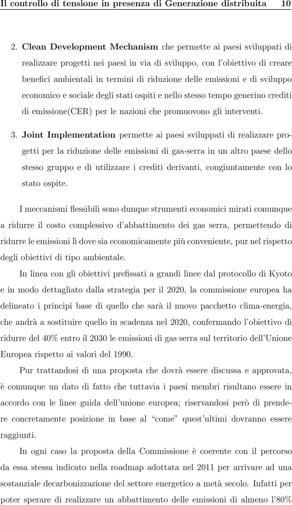 e di sviluppo economico e sociale degli stati ospiti e nello stesso tempo generino crediti di emissione(cer) per le nazioni che promuovono gli interventi. 3.