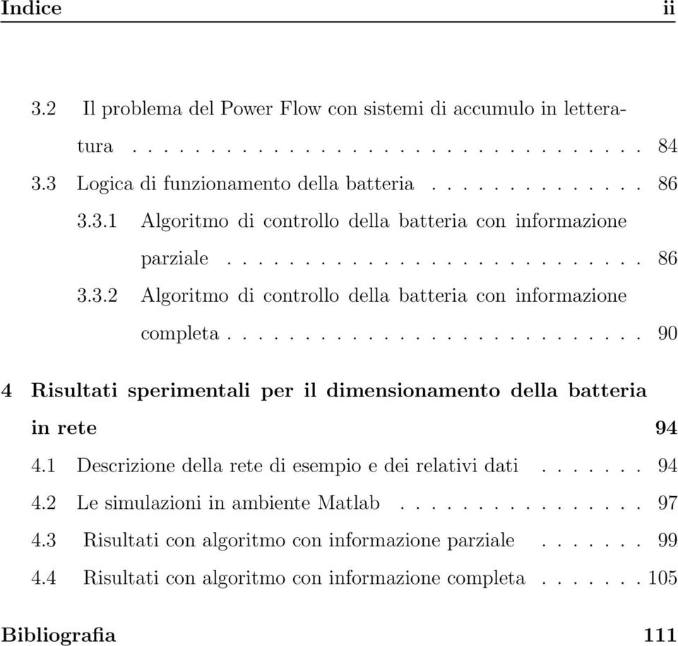 1 Descrizione della rete di esempio e dei relativi dati....... 94 4.2 Le simulazioni in ambiente Matlab................ 97 4.3 Risultati con algoritmo con informazione parziale.