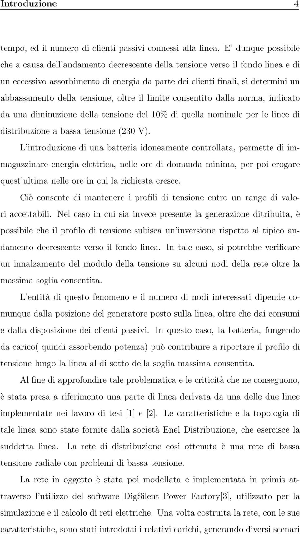 tensione, oltre il limite consentito dalla norma, indicato da una diminuzione della tensione del 10% di quella nominale per le linee di distribuzione a bassa tensione (230 V).