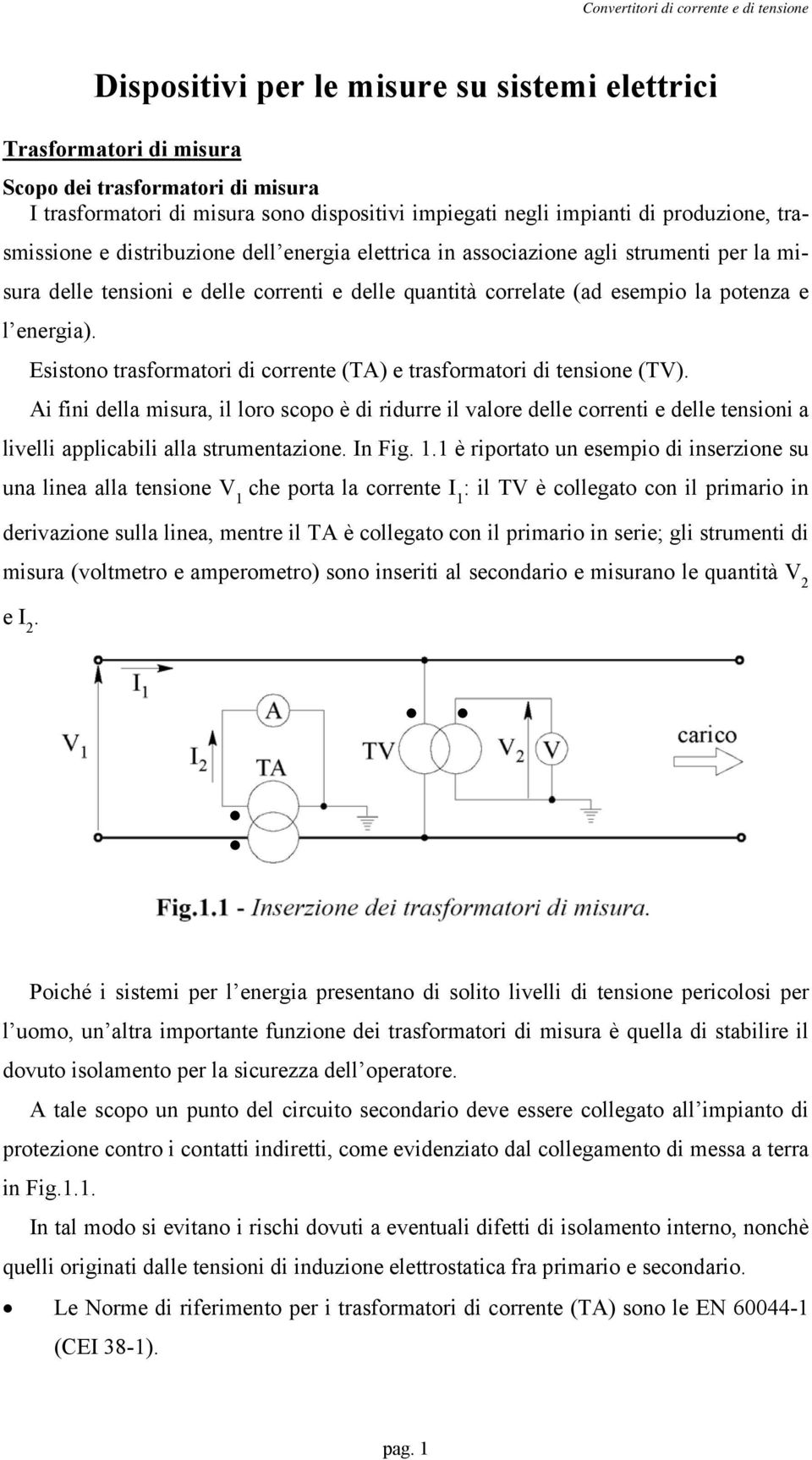 la potenza e l energia). Esistono trasformatori di corrente (TA) e trasformatori di tensione (TV).