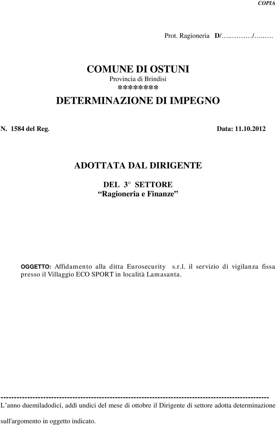 a ditta Eurosecurity s.r.l. il servizio di vigilanza fissa presso il Villaggio ECO SPORT in località Lamasanta.