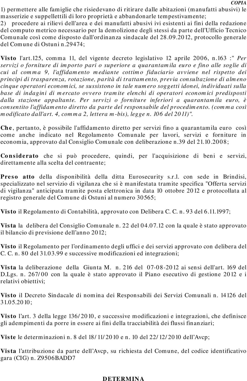 dall'ordinanza sindacale del 28.09.2012, protocollo generale del Comune di Ostuni n.29474; Visto l'art.125, comma 11, del vigente decreto legislativo 12 aprile 2006, n.