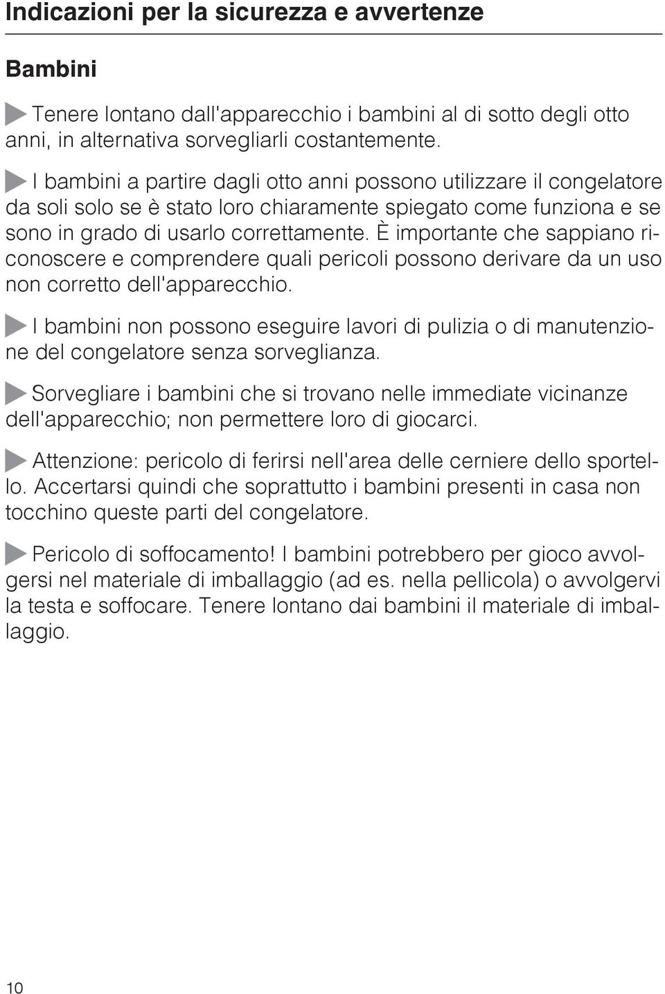 È importante che sappiano riconoscere e comprendere quali pericoli possono derivare da un uso non corretto dell'apparecchio.