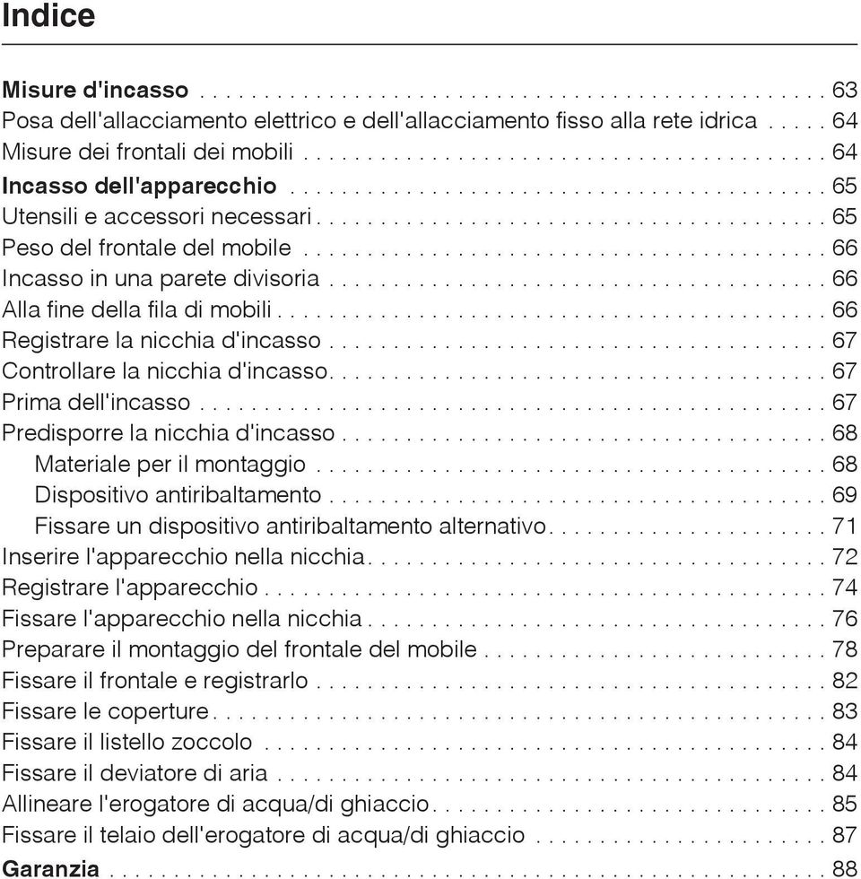 ..67 Controllare la nicchia d'incasso....67 Prima dell'incasso...67 Predisporre la nicchia d'incasso...68 Materiale per il montaggio...68 Dispositivo antiribaltamento.