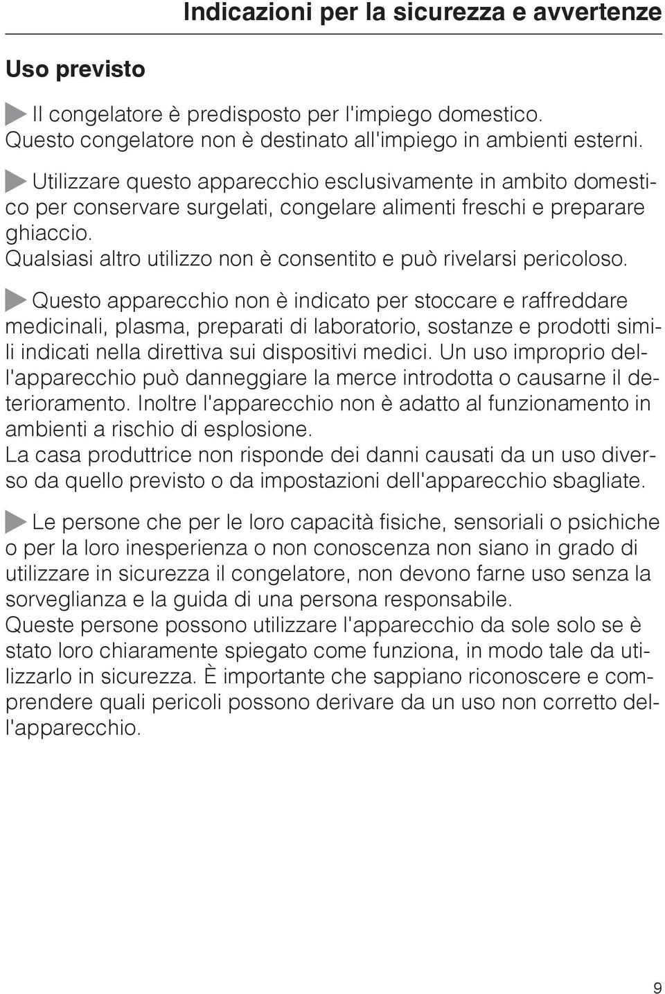 Qualsiasi altro utilizzo non è consentito e può rivelarsi pericoloso.