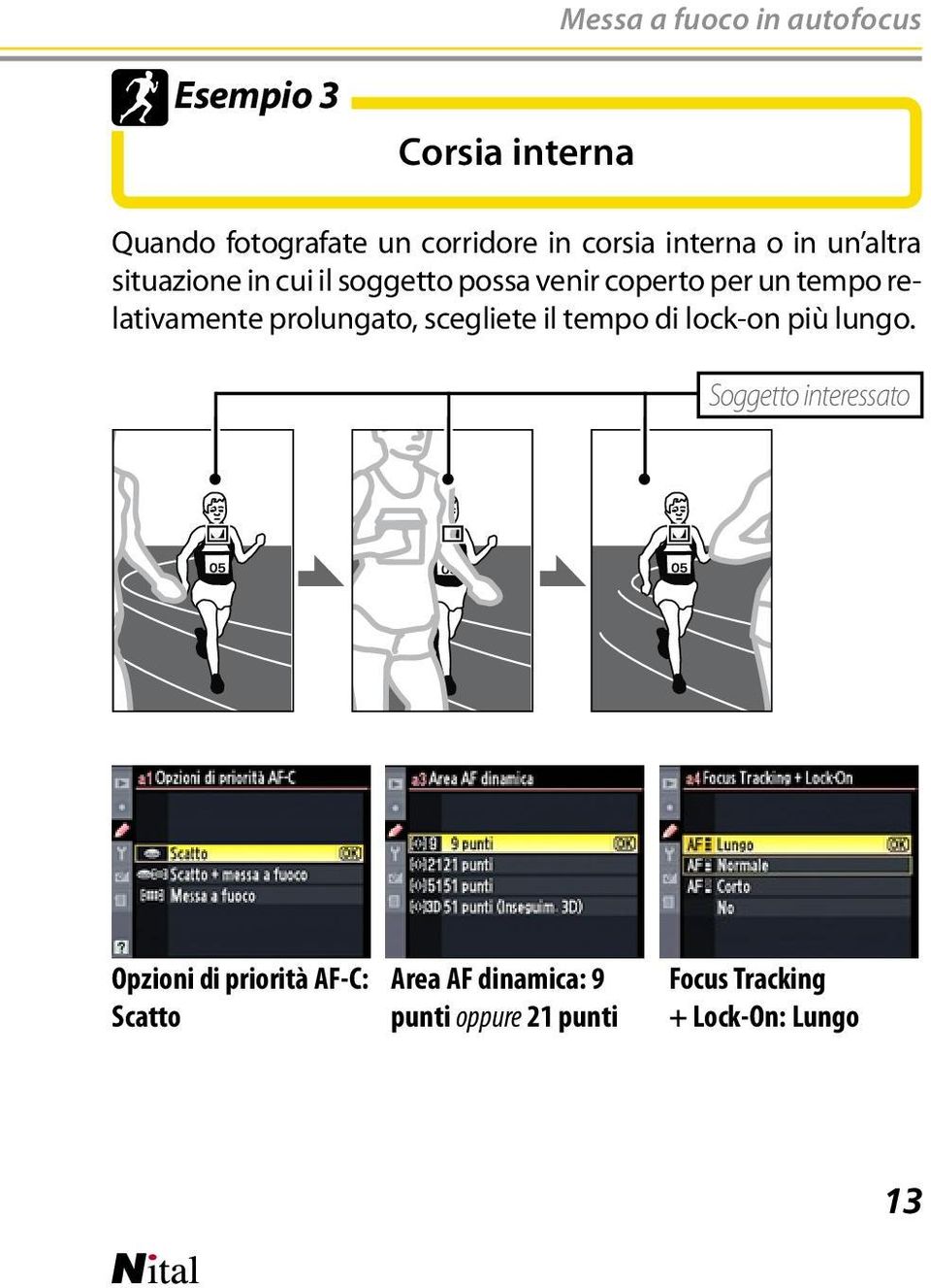 relativamente prolungato, scegliete il tempo di lock-on più lungo.