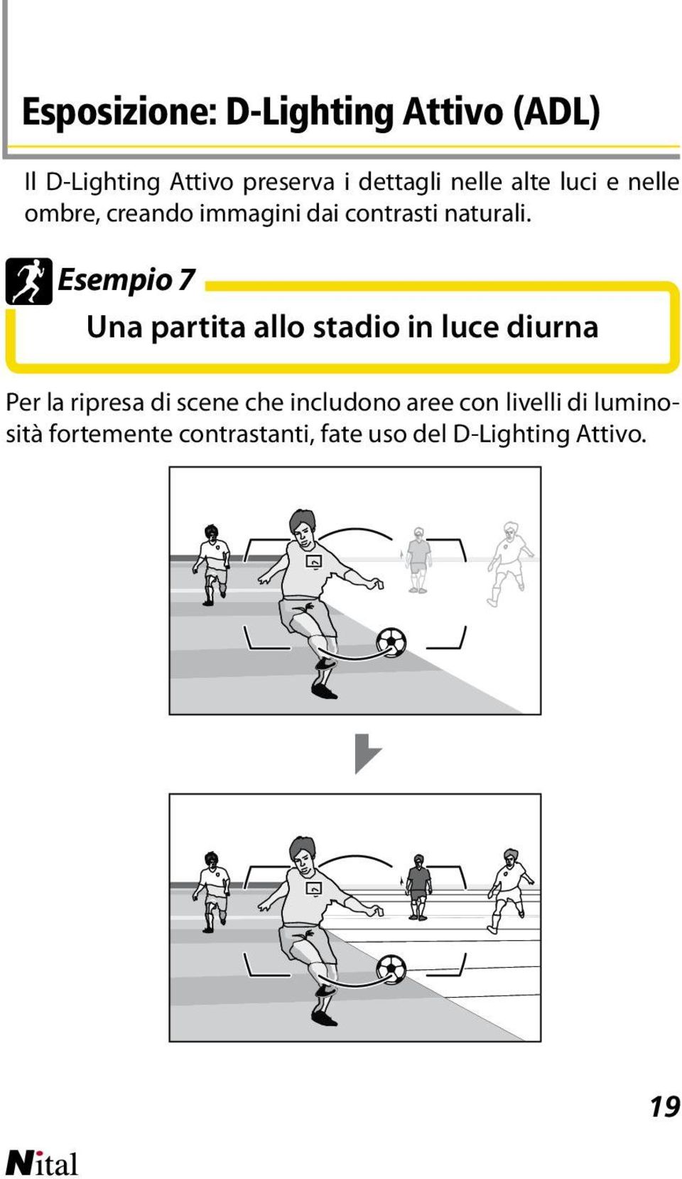 Esempio 7 Una partita allo stadio in luce diurna Per la ripresa di scene che