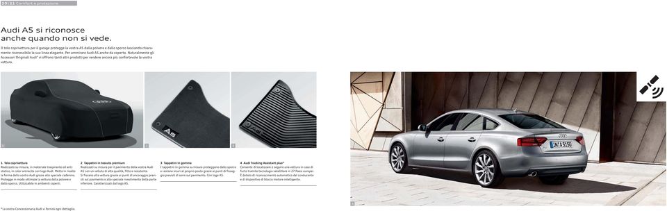 Naturalmente gli Accessori Originali Audi vi offrono tanti altri prodotti per rendere ancora più confortevole la vostra vettura.