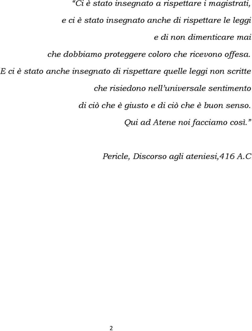 E ci è stato anche insegnato di rispettare quelle leggi non scritte che risiedono nell universale