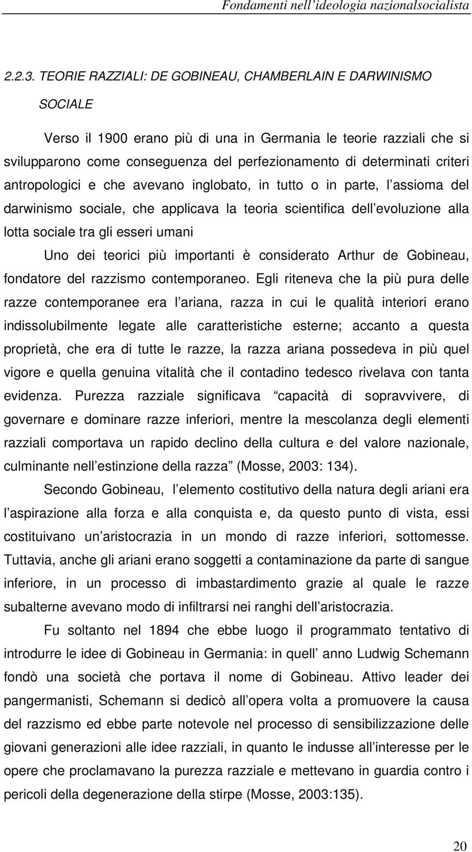 criteri antropologici e che avevano inglobato, in tutto o in parte, l assioma del darwinismo sociale, che applicava la teoria scientifica dell evoluzione alla lotta sociale tra gli esseri umani Uno