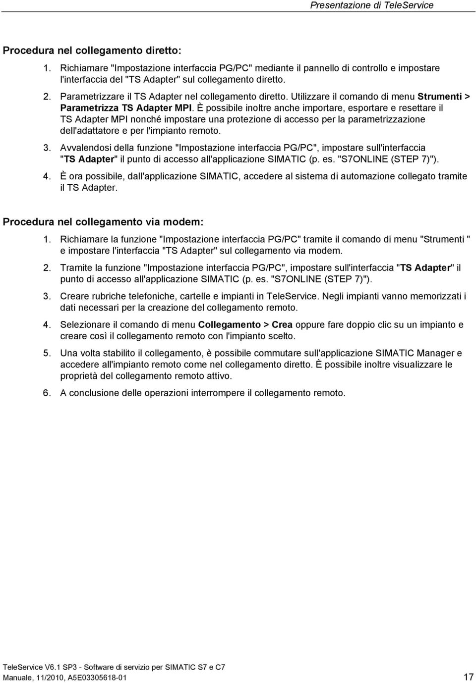 Parametrizzare il TS Adapter nel collegamento diretto. Utilizzare il comando di menu Strumenti > Parametrizza TS Adapter MPI.