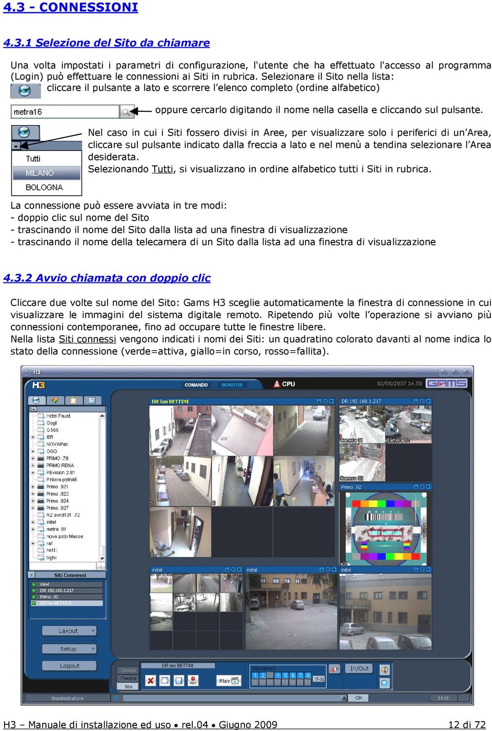 Nel caso in cui i Siti fossero divisi in Aree, per visualizzare solo i periferici di un Area, cliccare sul pulsante indicato dalla freccia a lato e nel menù a tendina selezionare l Area desiderata.