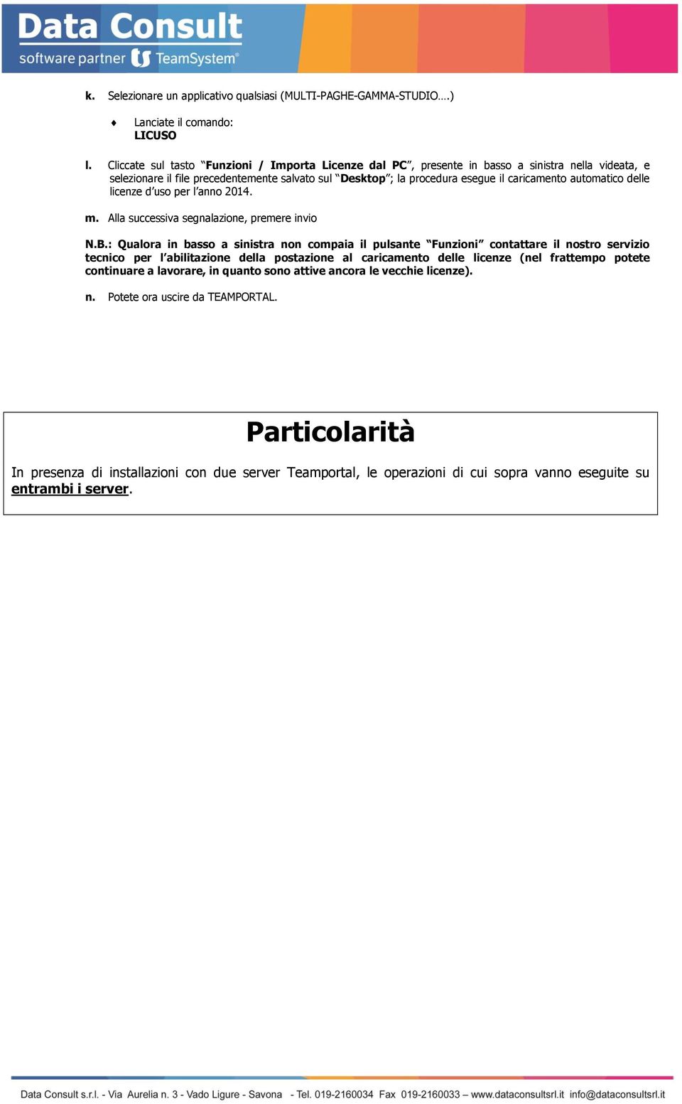 automatico delle licenze d uso per l anno 2014. m. Alla successiva segnalazione, premere invio N.B.