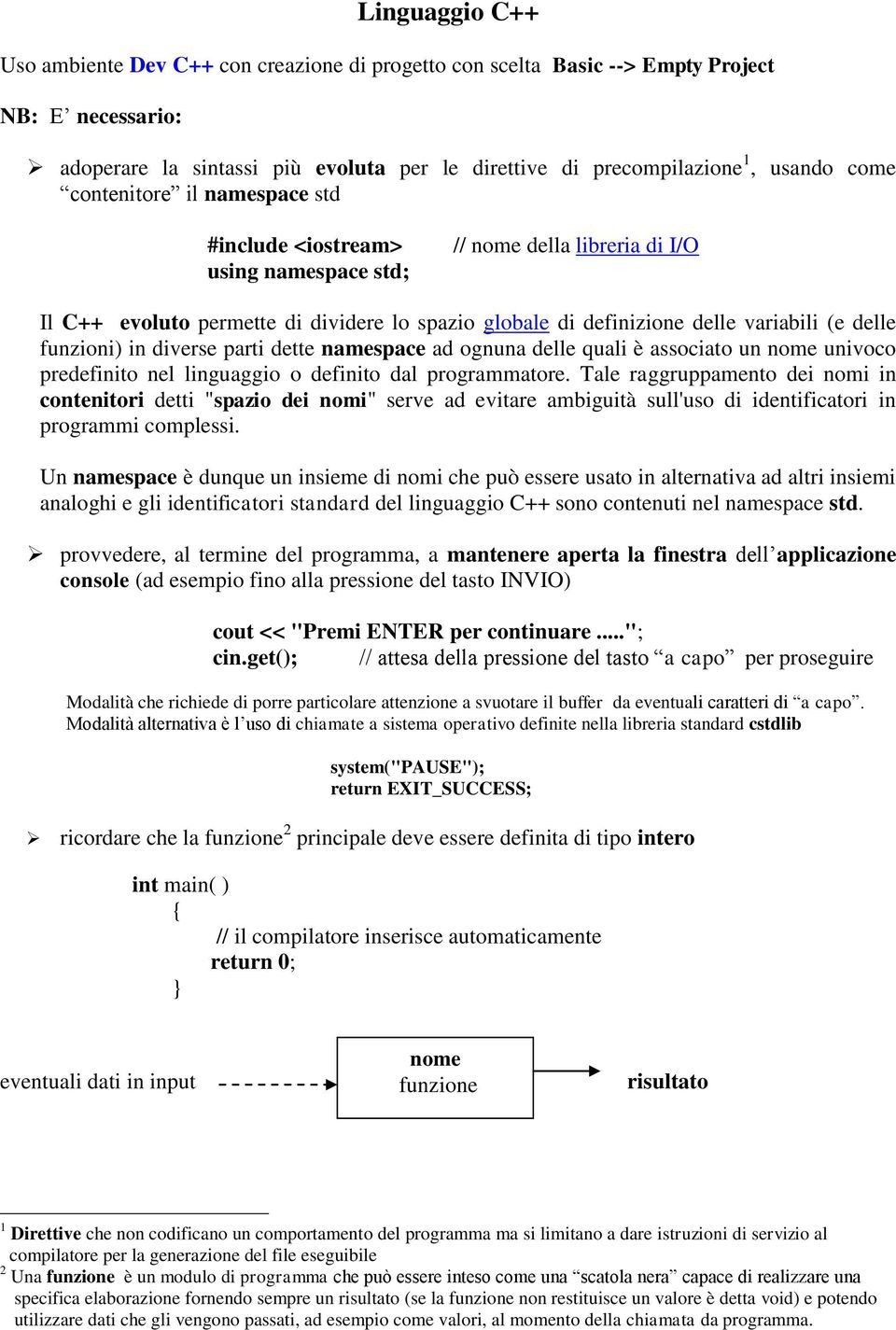 ognuna delle quali è associato un nome univoco predefinito nel linguaggio o definito dal programmatore.