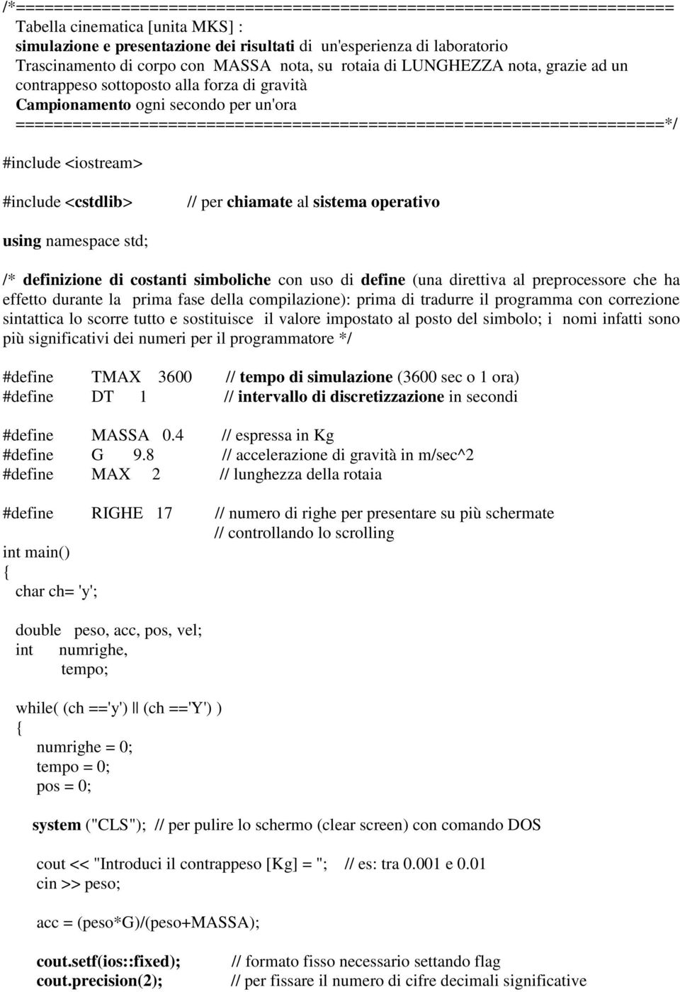 ==================================================================== #include <cstdlib> // per chiamate al sistema operativo /* definizione di costanti simboliche con uso di define (una direttiva al