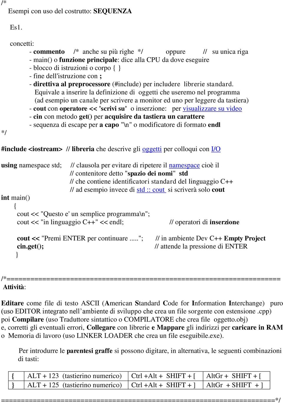 direttiva al preprocessore (#include) per includere librerie standard.