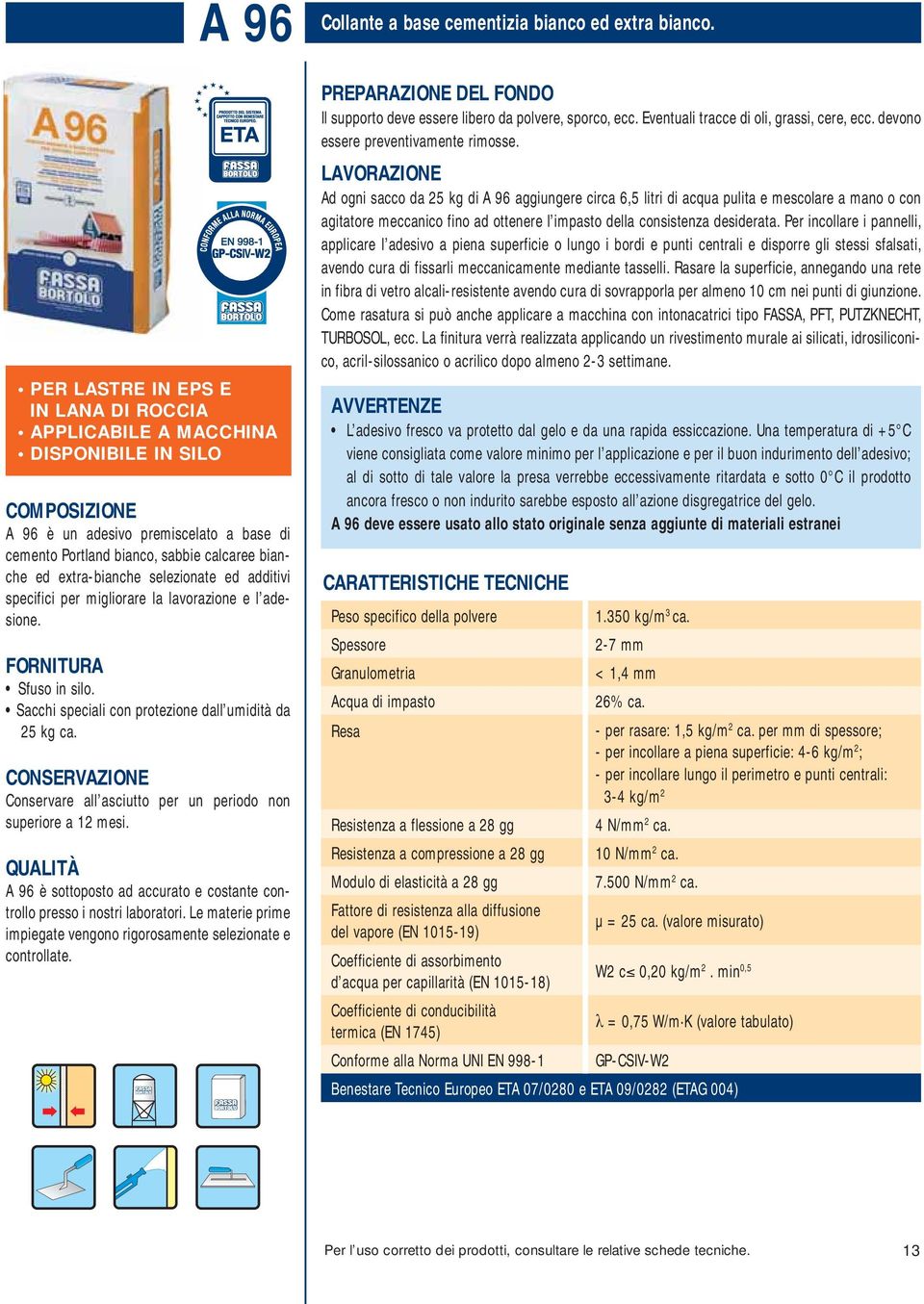 CONSERVAZIONE Conservare all asciutto per un periodo non superiore a 12 mesi. QUALITÀ A 96 è sottoposto ad accurato e costante controllo presso i nostri laboratori.