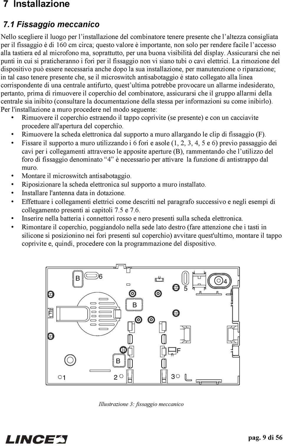 per rendere facile l accesso alla tastiera ed al microfono ma, soprattutto, per una buona visibilità del display.