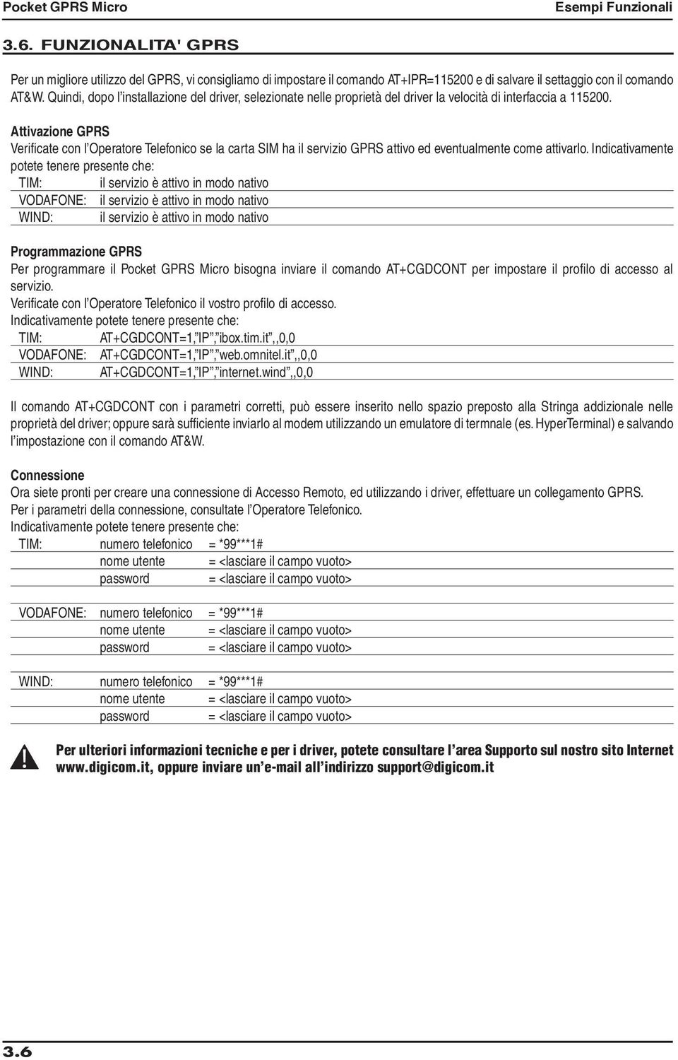 Attivazione GPRS Verificate con l Operatore Telefonico se la carta SIM ha il servizio GPRS attivo ed eventualmente come attivarlo.