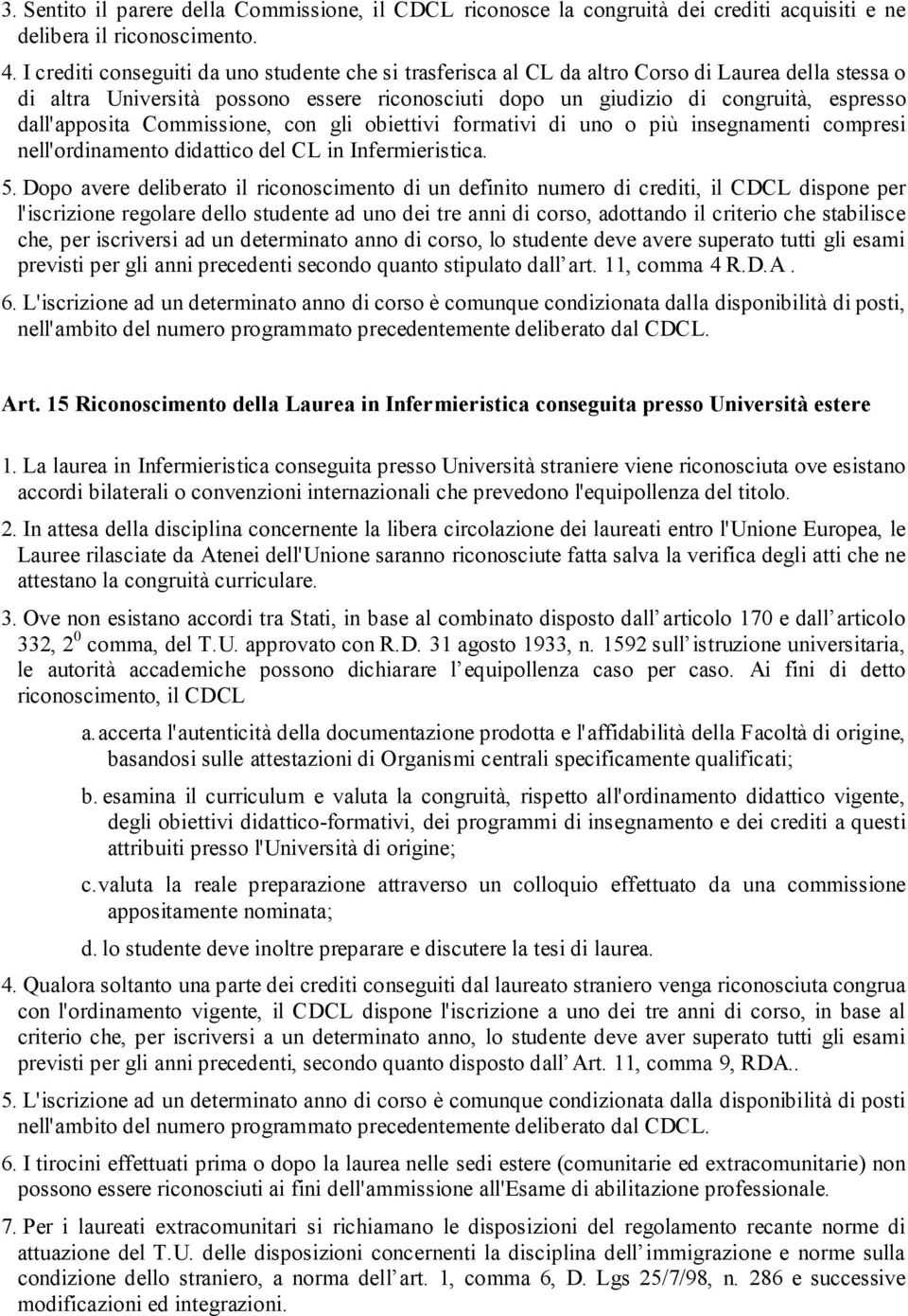 dall'apposita Commissione, con gli obiettivi formativi di uno o più insegnamenti compresi nell'ordinamento didattico del CL in Infermieristica. 5.