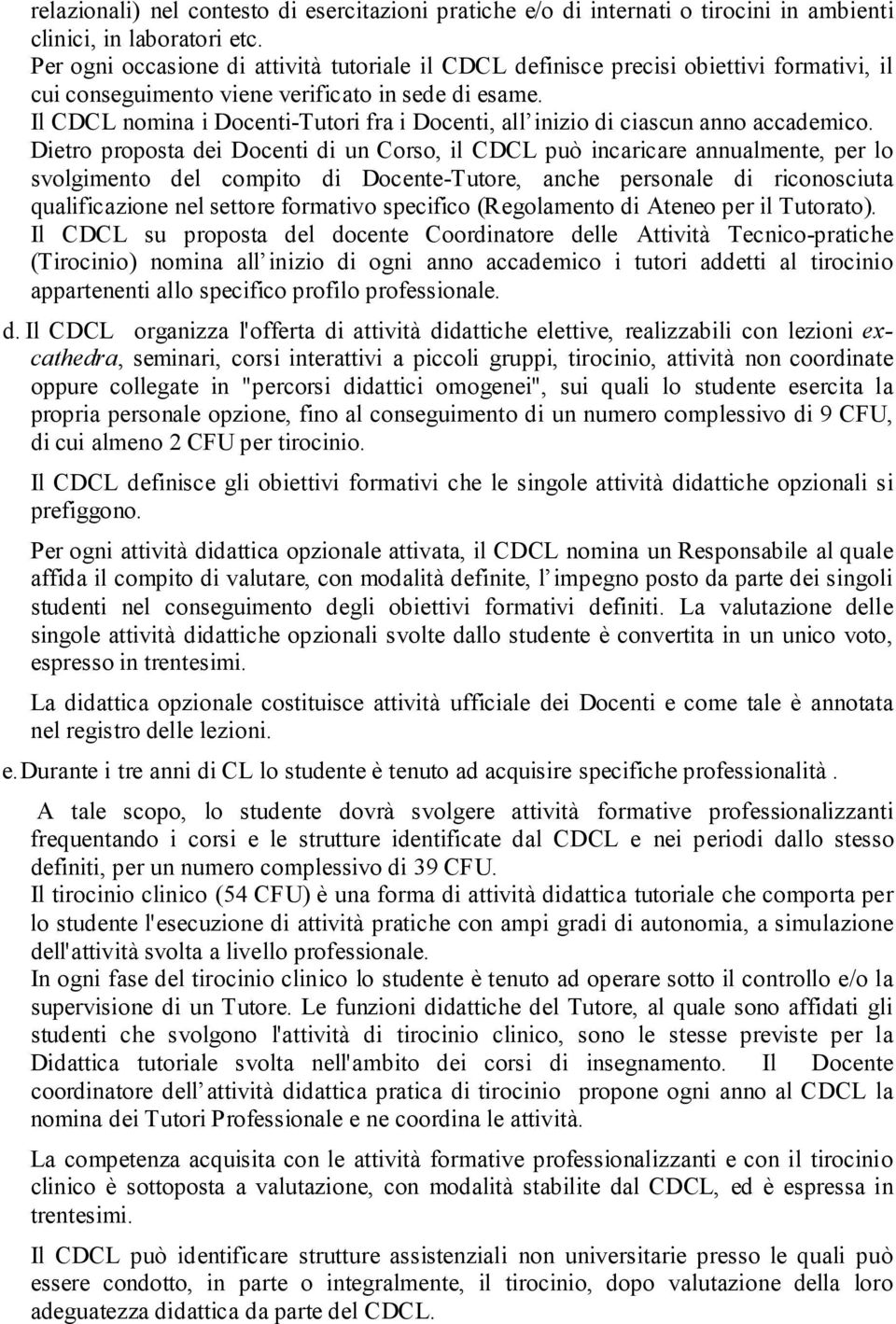 Il CDCL nomina i Docenti-Tutori fra i Docenti, all inizio di ciascun anno accademico.