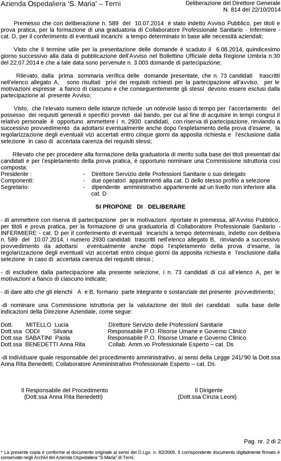 D, per il conferimento di eventuali incarichi a tempo determinato in base alle necessità aziendali; Visto che il termine utile per la presentazione delle domande è scaduto il 6.08.