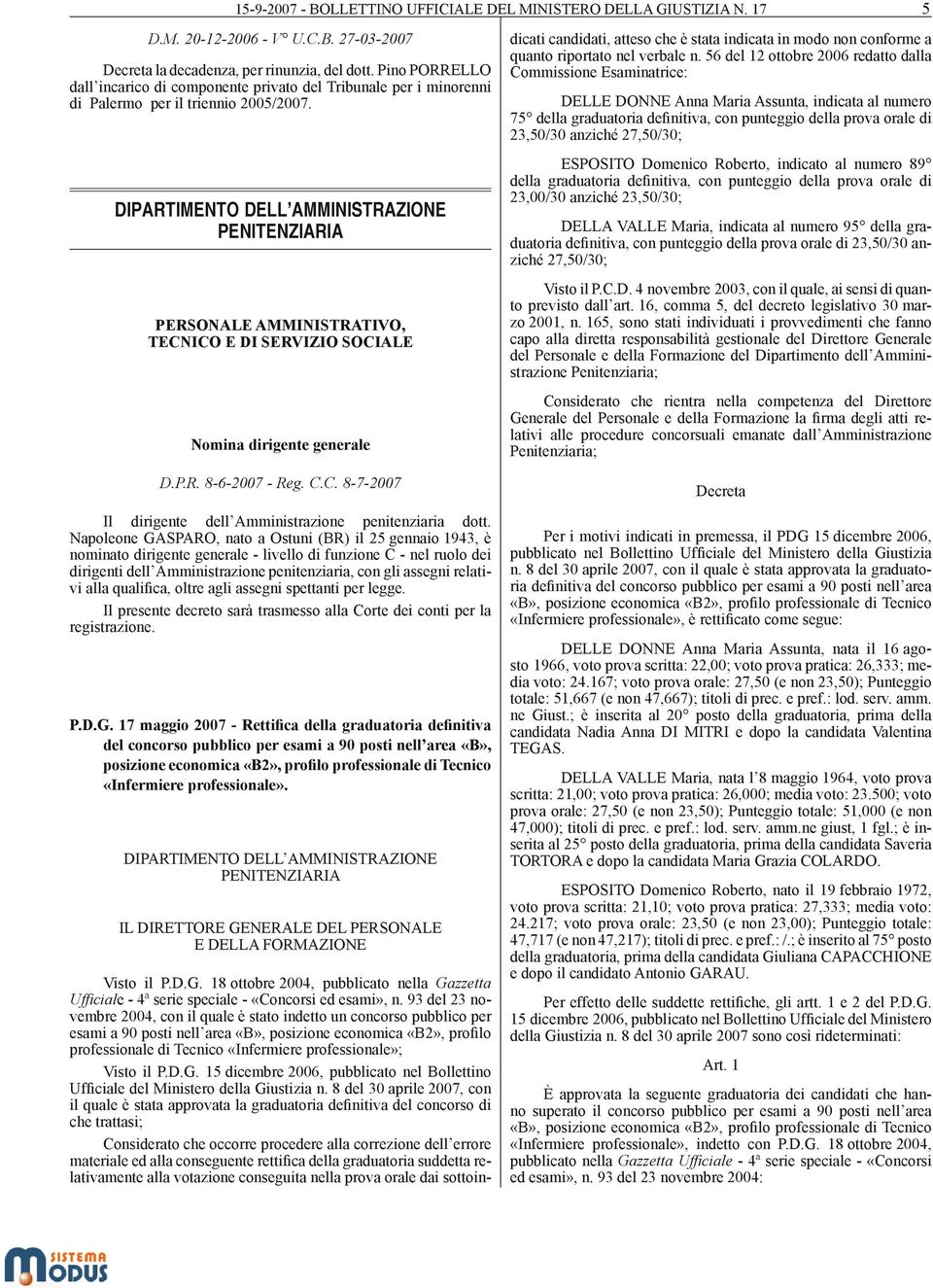 DIPARTIMENTO DELL AMMINISTRAZIONE PENITENZIARIA PERSONALE AMMINISTRATIVO, TECNICO E DI SERVIZIO SOCIALE Nomina dirigente generale Visto il P.D.G.