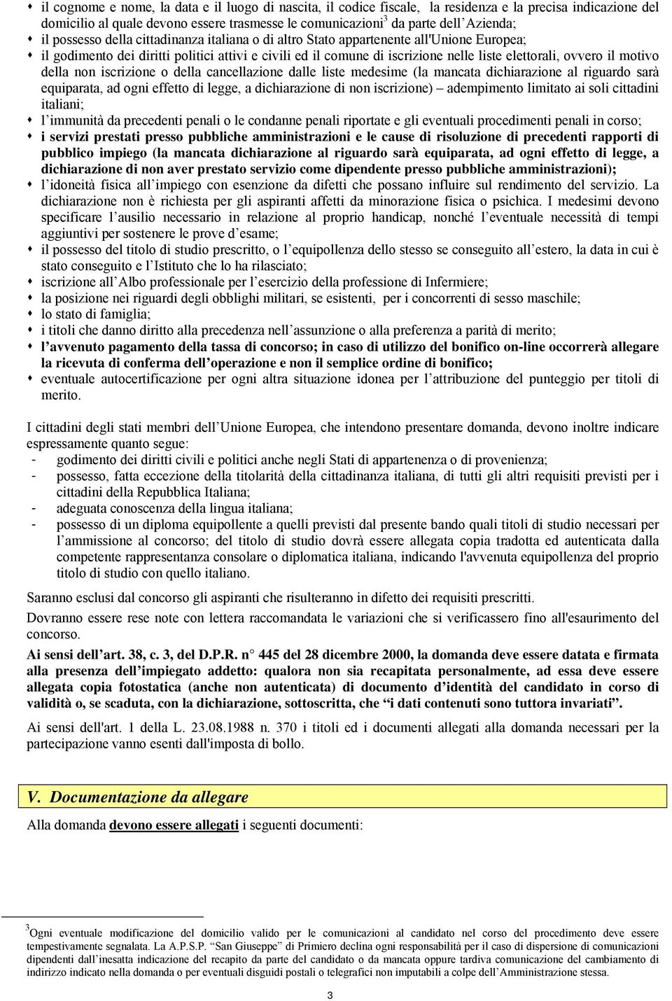 motivo della non iscrizione o della cancellazione dalle liste medesime (la mancata dichiarazione al riguardo sarà equiparata, ad ogni effetto di legge, a dichiarazione di non iscrizione) adempimento