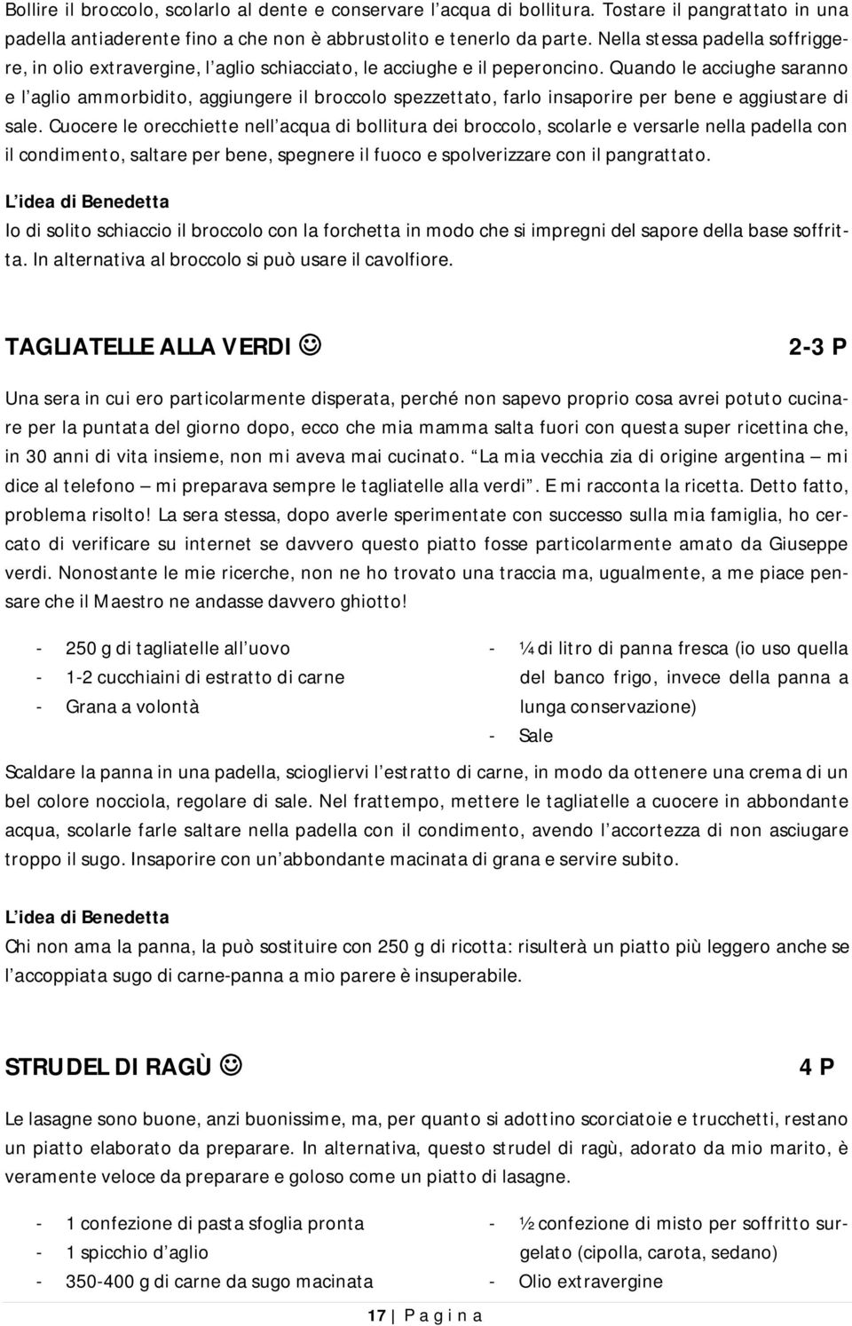 Quando le acciughe saranno e l aglio ammorbidito, aggiungere il broccolo spezzettato, farlo insaporire per bene e aggiustare di sale.