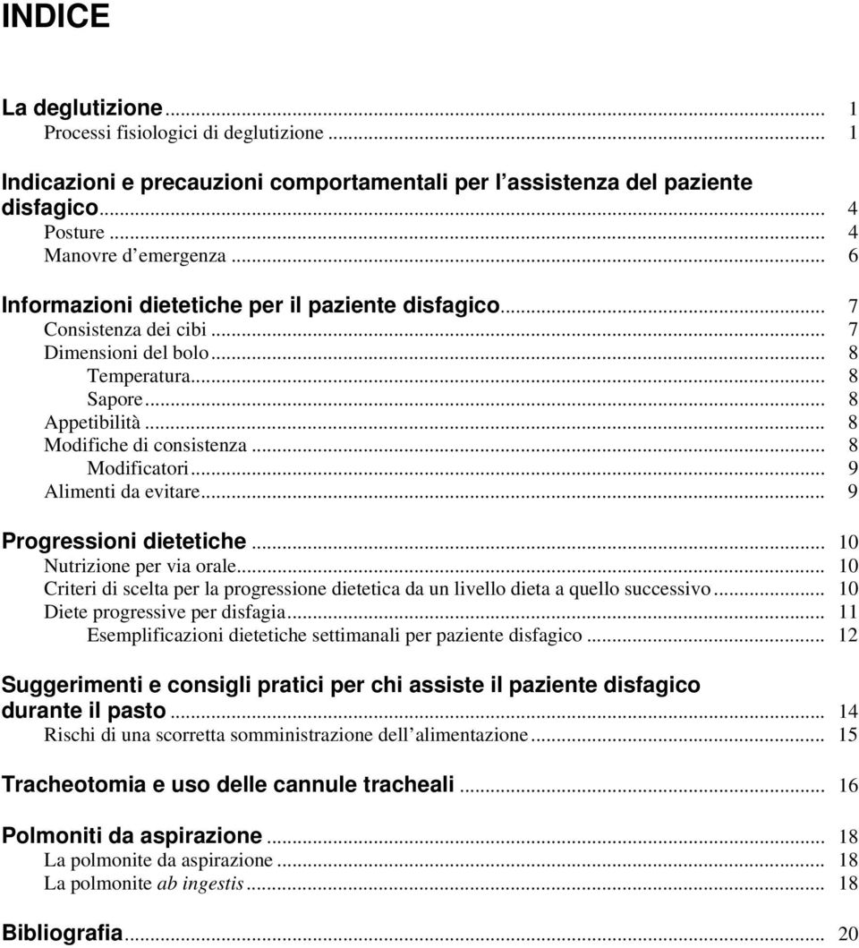 .. 9 Alimenti da evitare... 9 Progressioni dietetiche... 10 Nutrizione per via orale... 10 Criteri di scelta per la progressione dietetica da un livello dieta a quello successivo.