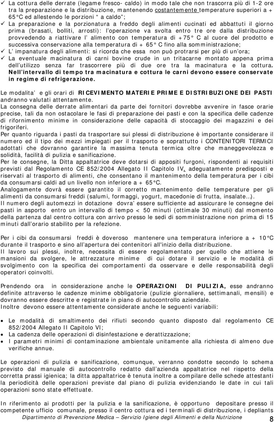 dalla distribuzione provvedendo a riattivare l alimento con temperatura di +75 C al cuore del prodotto e successiva conservazione alla temperatura di + 65 C fino alla somministrazione; L impanatura