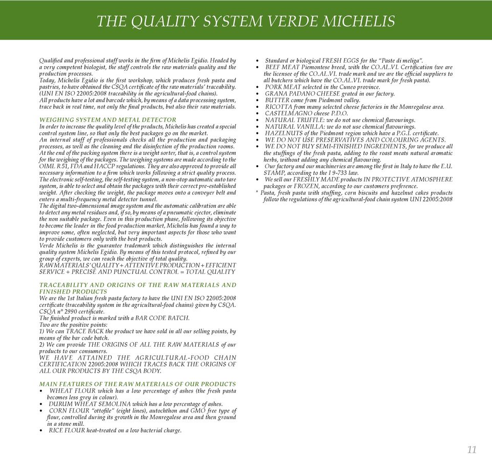 Today, Michelis Egidio is the first workshop, which produces fresh pasta and pastries, to have obtained the CSQA certificate of the raw materials traceability.