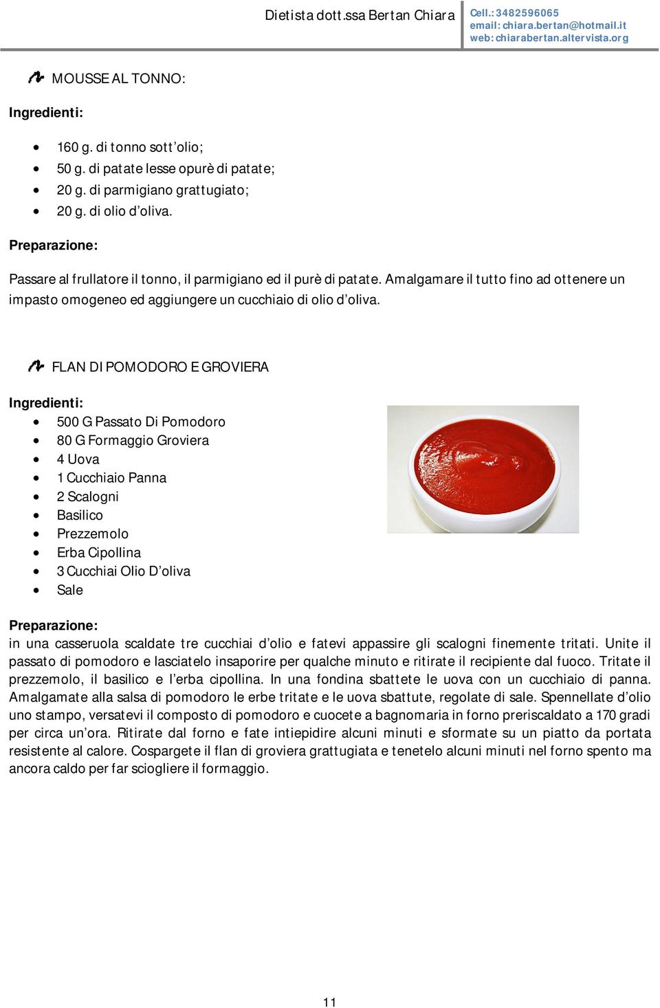 FLAN DI POMODORO E GROVIERA 500 G Passato Di Pomodoro 80 G Formaggio Groviera 4 Uova 1 Cucchiaio Panna 2 Scalogni Basilico Prezzemolo Erba Cipollina 3 Cucchiai Olio D oliva Sale in una casseruola