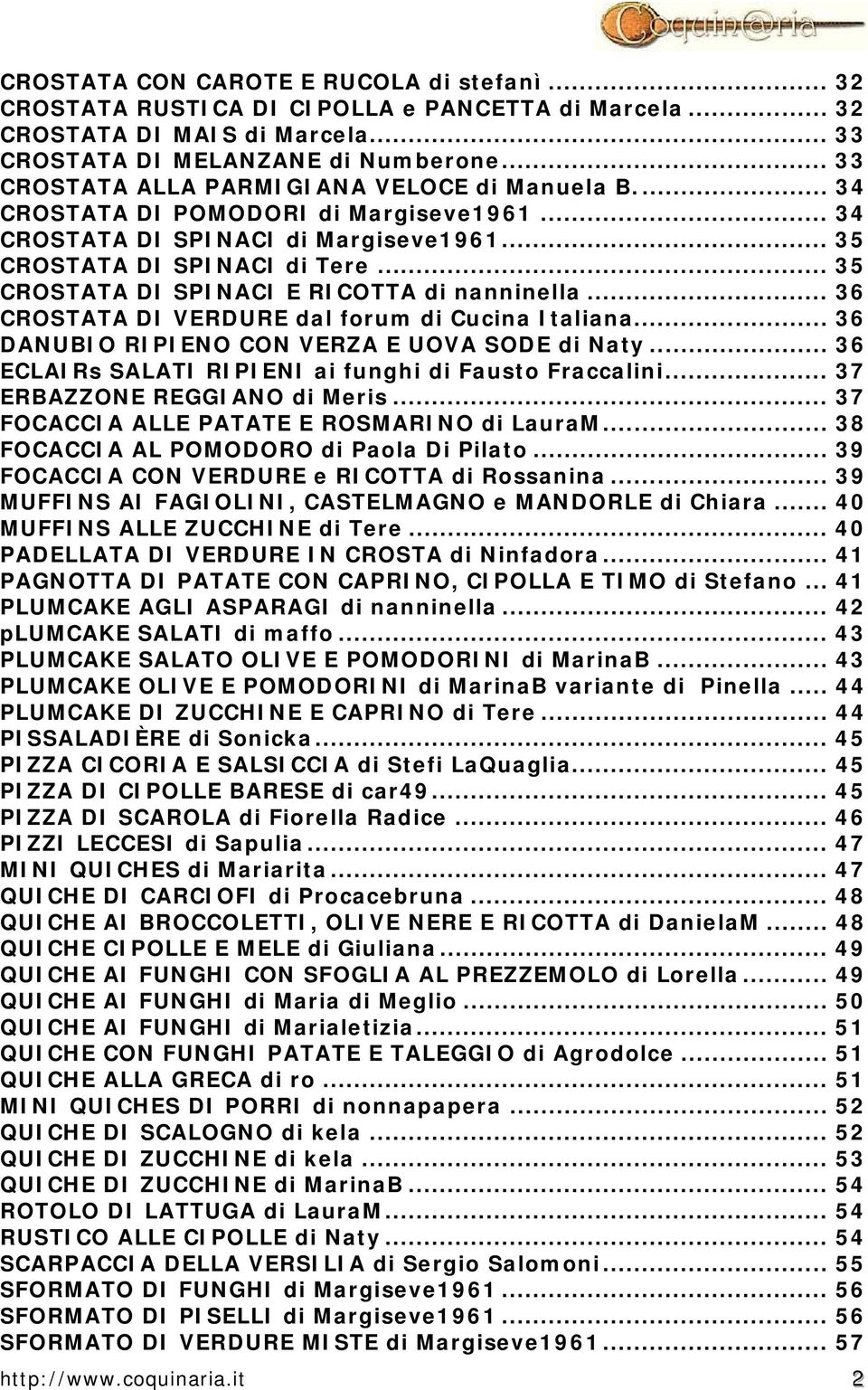 .. 35 CROSTATA DI SPINACI E RICOTTA di nanninella... 36 CROSTATA DI VERDURE dal forum di Cucina Italiana... 36 DANUBIO RIPIENO CON VERZA E UOVA SODE di Naty.