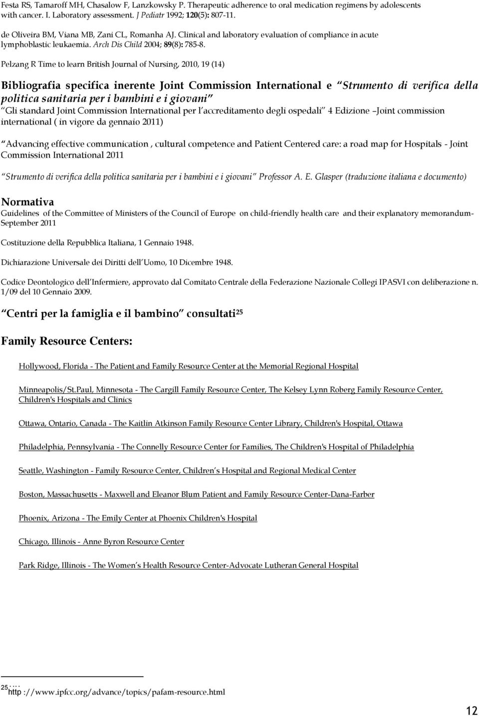 Pelzang R Time to learn British Journal of Nursing, 2010, 19 (14) Bibliografia specifica irente Joint Commission International e Strumento di verifica della politica sanitaria per i bambini e i