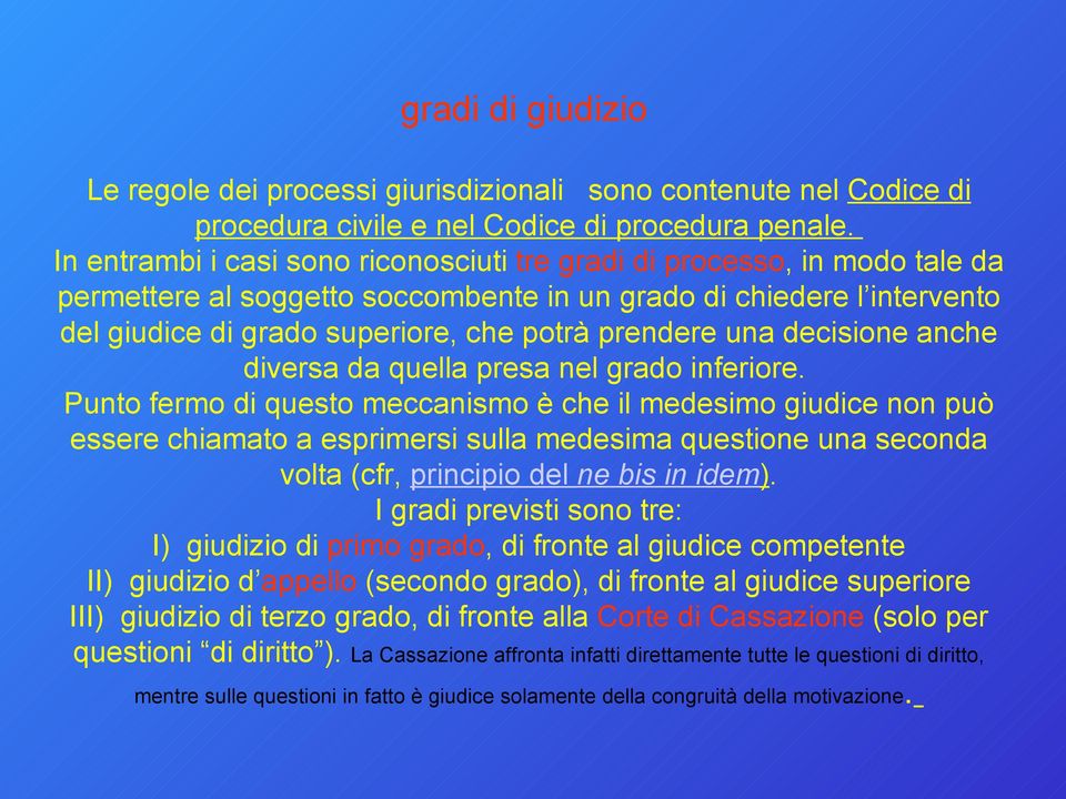 una decisione anche diversa da quella presa nel grado inferiore.